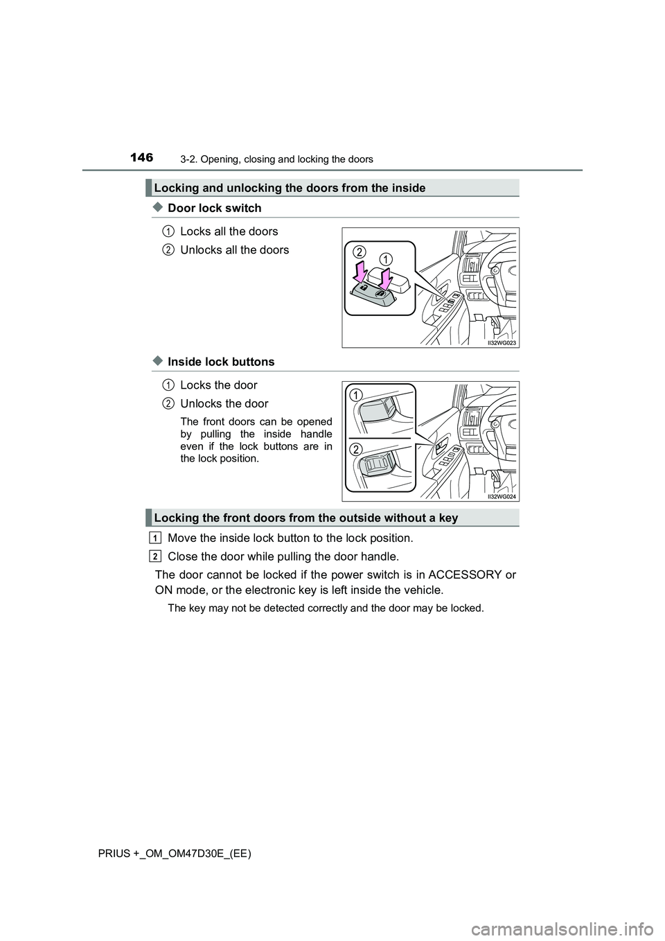 TOYOTA PRIUS PLUS 2019  Owners Manual 1463-2. Opening, closing and locking the doors
PRIUS +_OM_OM47D30E_(EE)
◆Door lock switch 
Locks all the doors 
Unlocks all the doors
◆Inside lock buttons 
Locks the door 
Unlocks the door
The fro