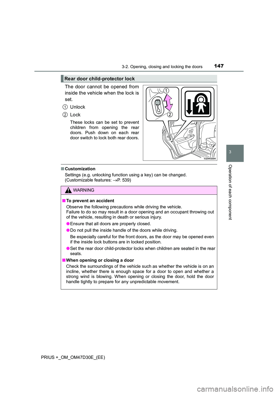 TOYOTA PRIUS PLUS 2019  Owners Manual 1473-2. Opening, closing and locking the doors
3
Operation of each component
PRIUS +_OM_OM47D30E_(EE)
The door cannot be opened from 
inside the vehicle when the lock is 
set. 
Unlock 
Lock
These lock