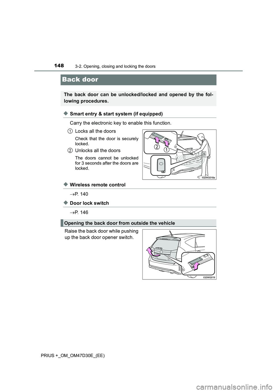 TOYOTA PRIUS PLUS 2019  Owners Manual 1483-2. Opening, closing and locking the doors
PRIUS +_OM_OM47D30E_(EE)
Back door
◆Smart entry & start system (if equipped)
Carry the electronic key to enable this function.
Locks all the doors
Chec