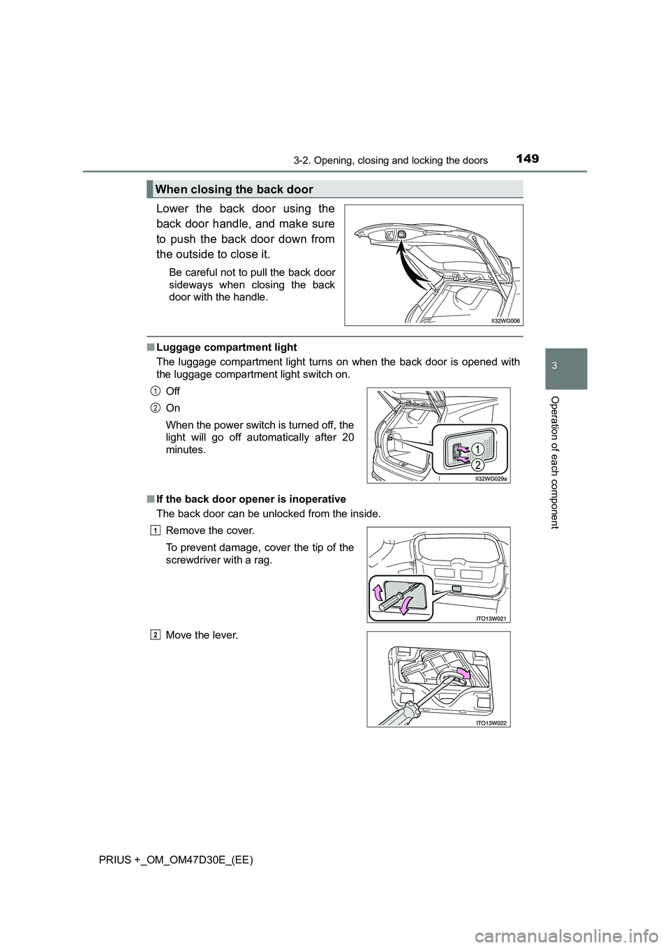 TOYOTA PRIUS PLUS 2019  Owners Manual 1493-2. Opening, closing and locking the doors
3
Operation of each component
PRIUS +_OM_OM47D30E_(EE)
Lower the back door using the 
back door handle, and make sure 
to push the back door down from 
t