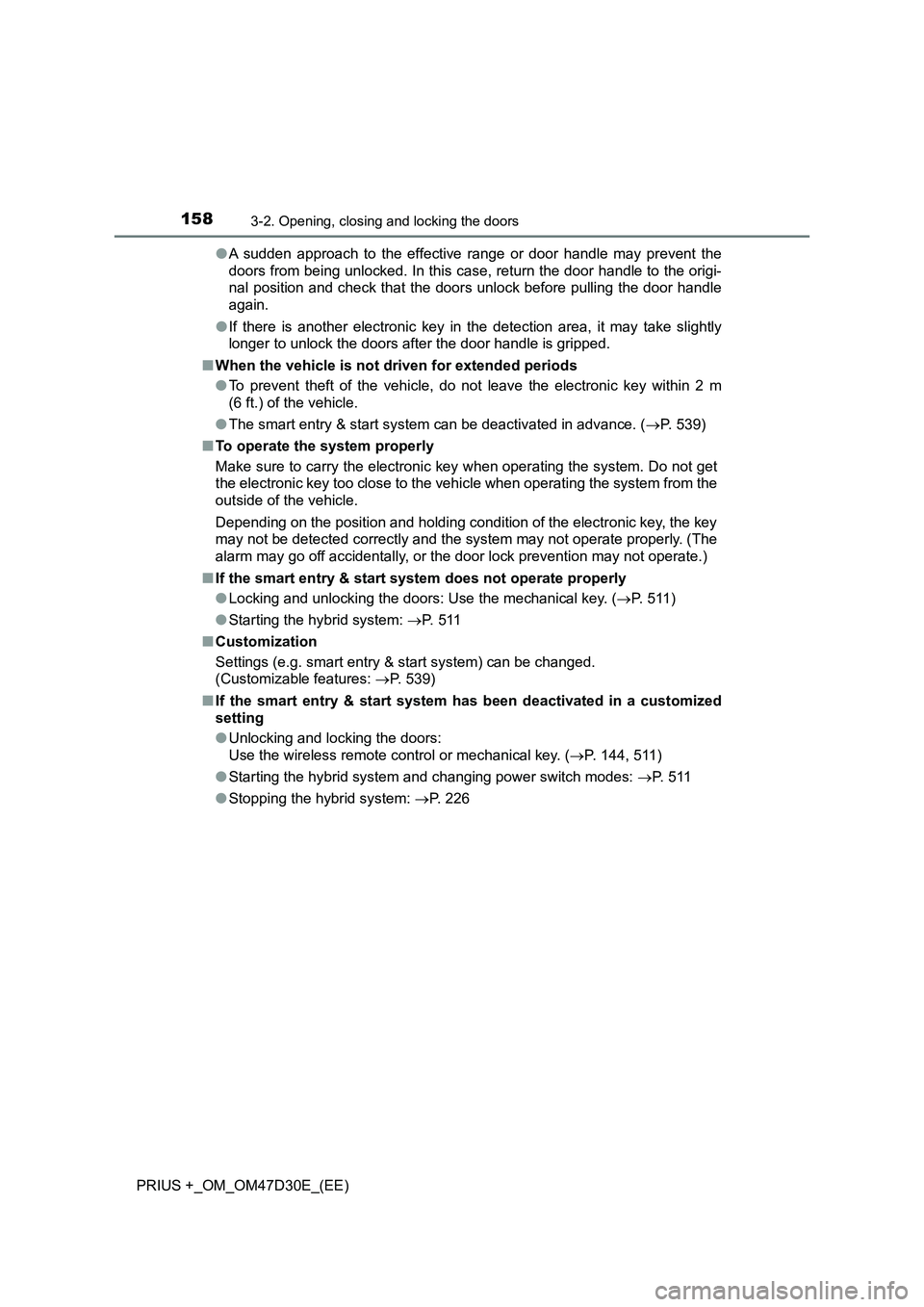 TOYOTA PRIUS PLUS 2019  Owners Manual 1583-2. Opening, closing and locking the doors
PRIUS +_OM_OM47D30E_(EE)●A sudden approach to the effective range or door handle may prevent the
doors from being unlocked. In this case, return the do