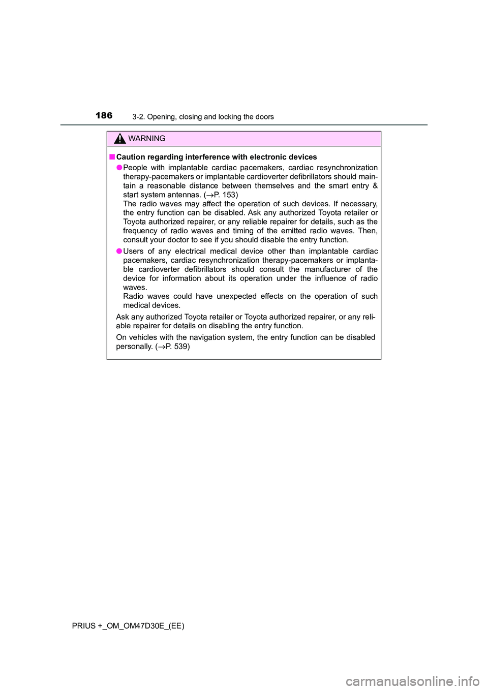 TOYOTA PRIUS PLUS 2019  Owners Manual 1863-2. Opening, closing and locking the doors
PRIUS +_OM_OM47D30E_(EE)
WARNING
■Caution regarding interference with electronic devices 
● People with implantable cardiac pacemakers, cardiac resyn