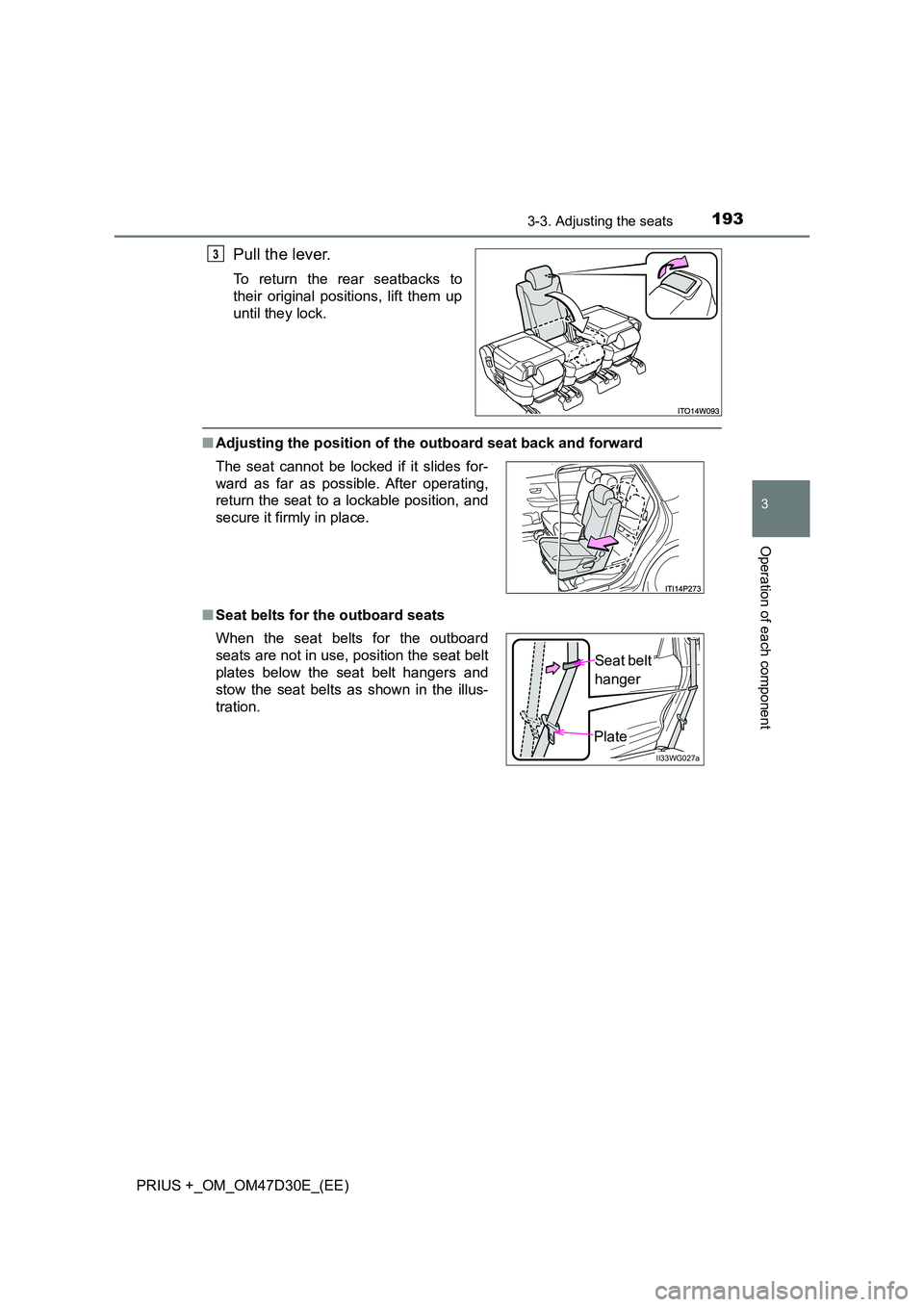 TOYOTA PRIUS PLUS 2019  Owners Manual 1933-3. Adjusting the seats
3
Operation of each component
PRIUS +_OM_OM47D30E_(EE)
Pull the lever.
To return the rear seatbacks to 
their original positions, lift them up
until they lock.
■ Adjustin