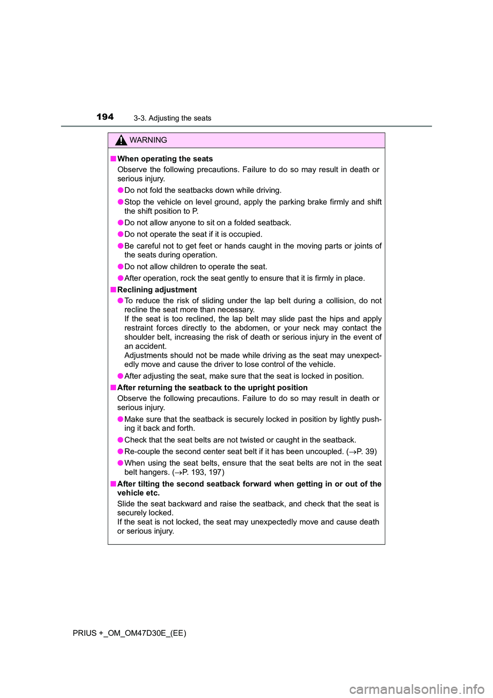 TOYOTA PRIUS PLUS 2019  Owners Manual 1943-3. Adjusting the seats
PRIUS +_OM_OM47D30E_(EE)
WARNING
■When operating the seats 
Observe the following precautions. Failure to do so may result in death or 
serious injury. 
● Do not fold t