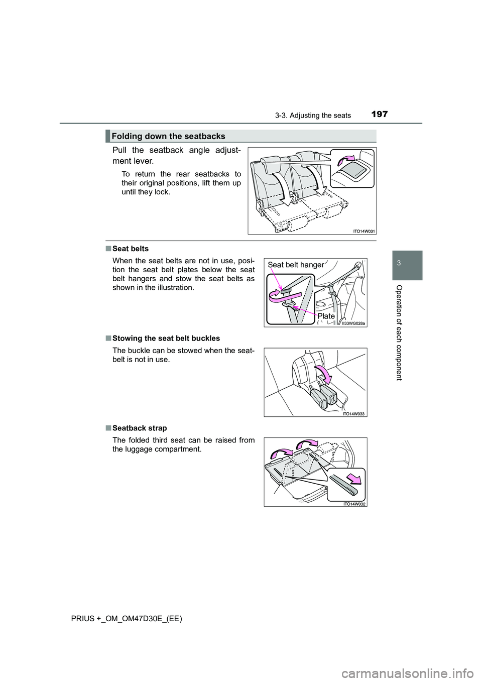 TOYOTA PRIUS PLUS 2019  Owners Manual 1973-3. Adjusting the seats
3
Operation of each component
PRIUS +_OM_OM47D30E_(EE)
Pull the seatback angle adjust- 
ment lever.
To return the rear seatbacks to 
their original positions, lift them up 