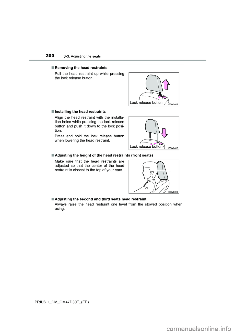 TOYOTA PRIUS PLUS 2019  Owners Manual 2003-3. Adjusting the seats
PRIUS +_OM_OM47D30E_(EE)
■Removing the head restraints 
■ Installing the head restraints 
■ Adjusting the height of the head restraints (front seats) 
■ Adjusting t
