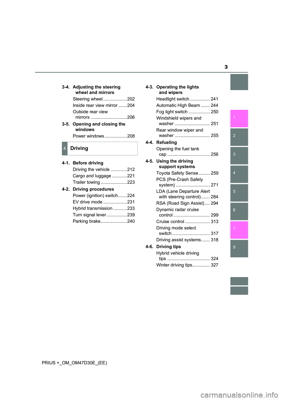 TOYOTA PRIUS PLUS 2019 Owners Manual 3
1
8
7
6
5
4
3
2
PRIUS +_OM_OM47D30E_(EE)
3-4. Adjusting the steering
wheel and mirrors
Steering wheel ...................202
Inside rear view mirror .......204
Outside rear view
mirrors .. TOYOTA PRIUS PLUS 2019 Owners Manual 3
1
8
7
6
5
4
3
2
PRIUS +_OM_OM47D30E_(EE)
3-4. Adjusting the steering
wheel and mirrors
Steering wheel ...................202
Inside rear view mirror .......204
Outside rear view
mirrors ..