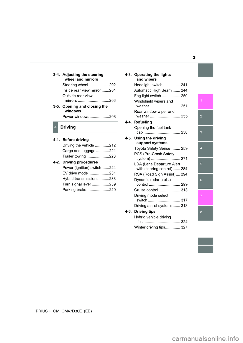 TOYOTA PRIUS PLUS 2019  Owners Manual 3
1 
8 
7
6
5
4
3
2
PRIUS +_OM_OM47D30E_(EE) 
3-4. Adjusting the steering  
wheel and mirrors 
Steering wheel ...................202 
Inside rear view mirror .......204 
Outside rear view  
mirrors ..
