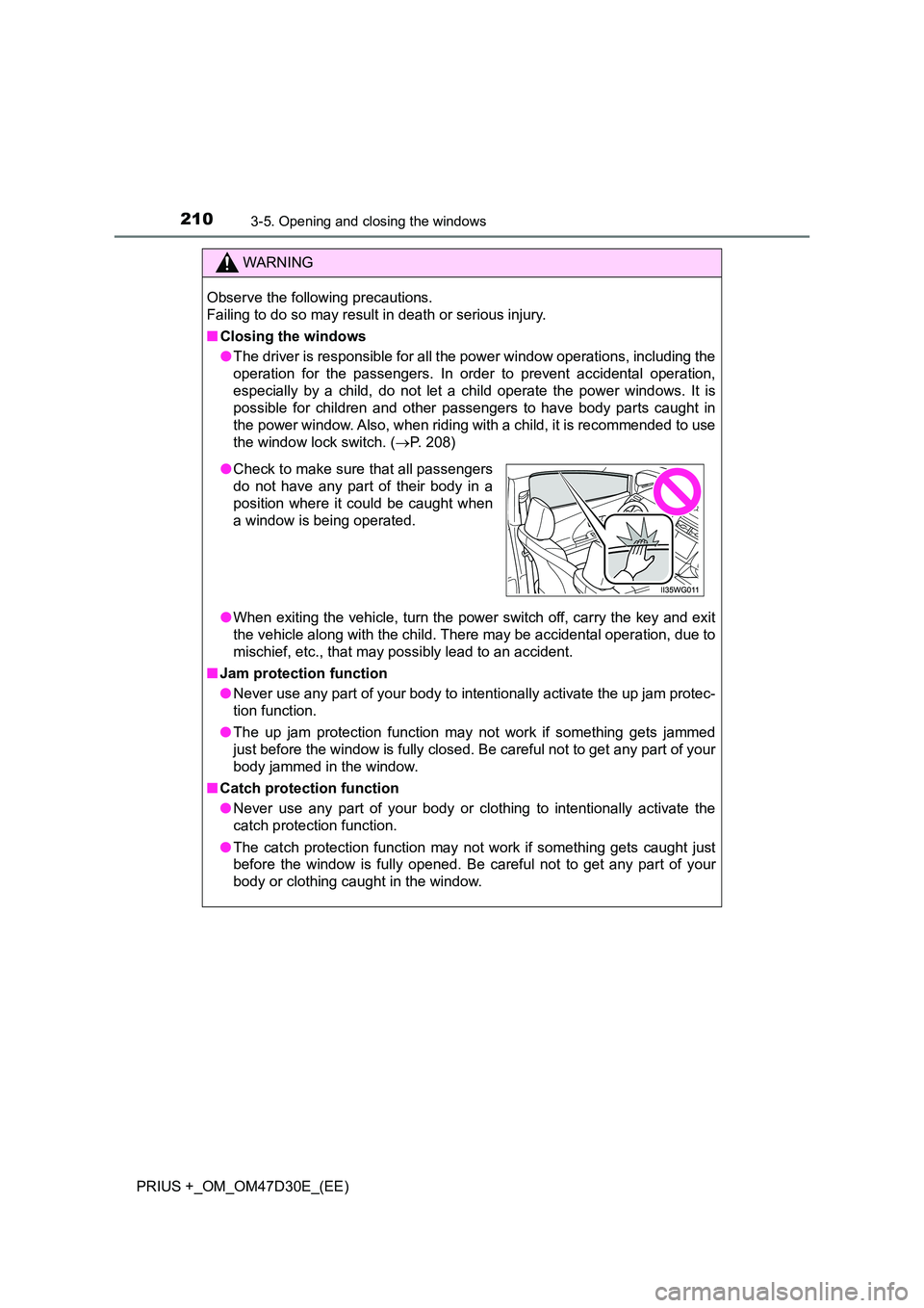 TOYOTA PRIUS PLUS 2019  Owners Manual 2103-5. Opening and closing the windows
PRIUS +_OM_OM47D30E_(EE)
WARNING
Observe the following precautions.  
Failing to do so may result in death or serious injury. 
■ Closing the windows 
● The 