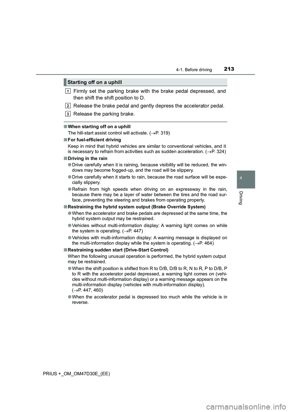 TOYOTA PRIUS PLUS 2019  Owners Manual 2134-1. Before driving
4
Driving
PRIUS +_OM_OM47D30E_(EE)
Firmly set the parking brake with the brake pedal depressed, and
then shift the shift position to D.
Release the brake pedal and gently depres