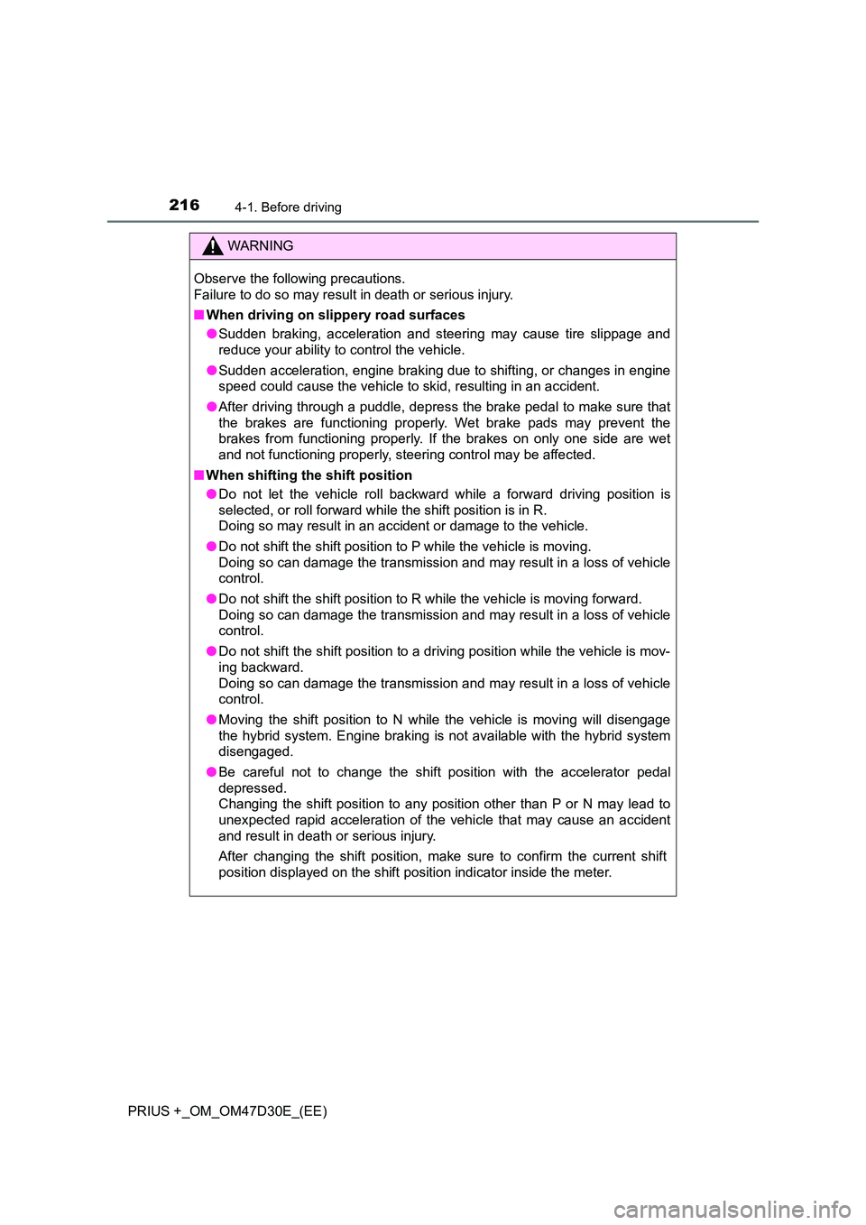 TOYOTA PRIUS PLUS 2019  Owners Manual 2164-1. Before driving
PRIUS +_OM_OM47D30E_(EE)
WARNING
Observe the following precautions.  
Failure to do so may result in death or serious injury. 
■ When driving on slippery road surfaces 
● Su