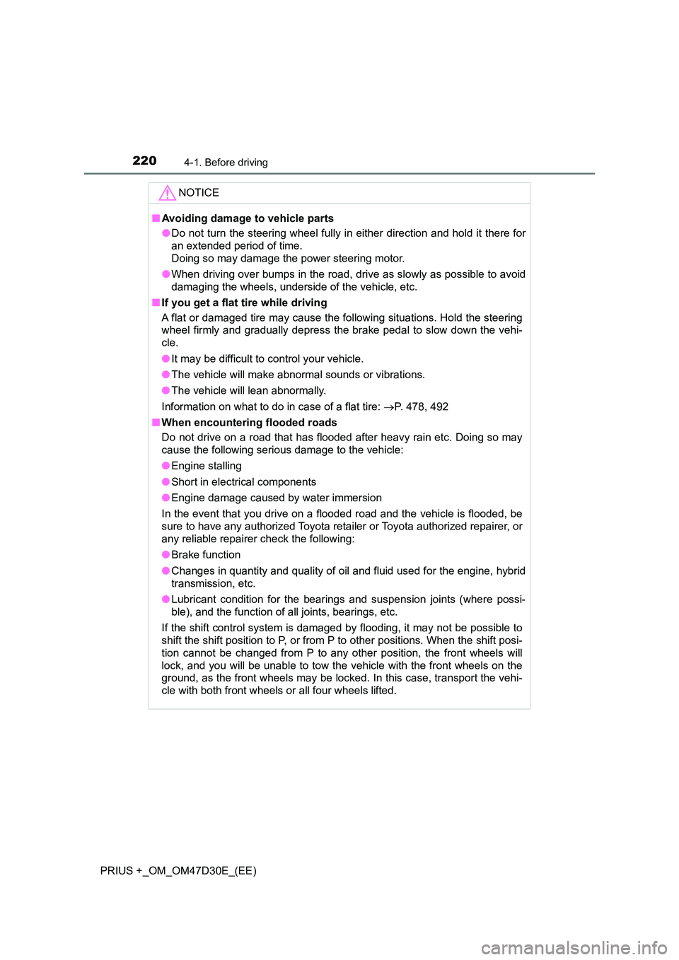 TOYOTA PRIUS PLUS 2019  Owners Manual 2204-1. Before driving
PRIUS +_OM_OM47D30E_(EE)
NOTICE
■Avoiding damage to vehicle parts 
● Do not turn the steering wheel fully in either direction and hold it there for 
an extended period of ti