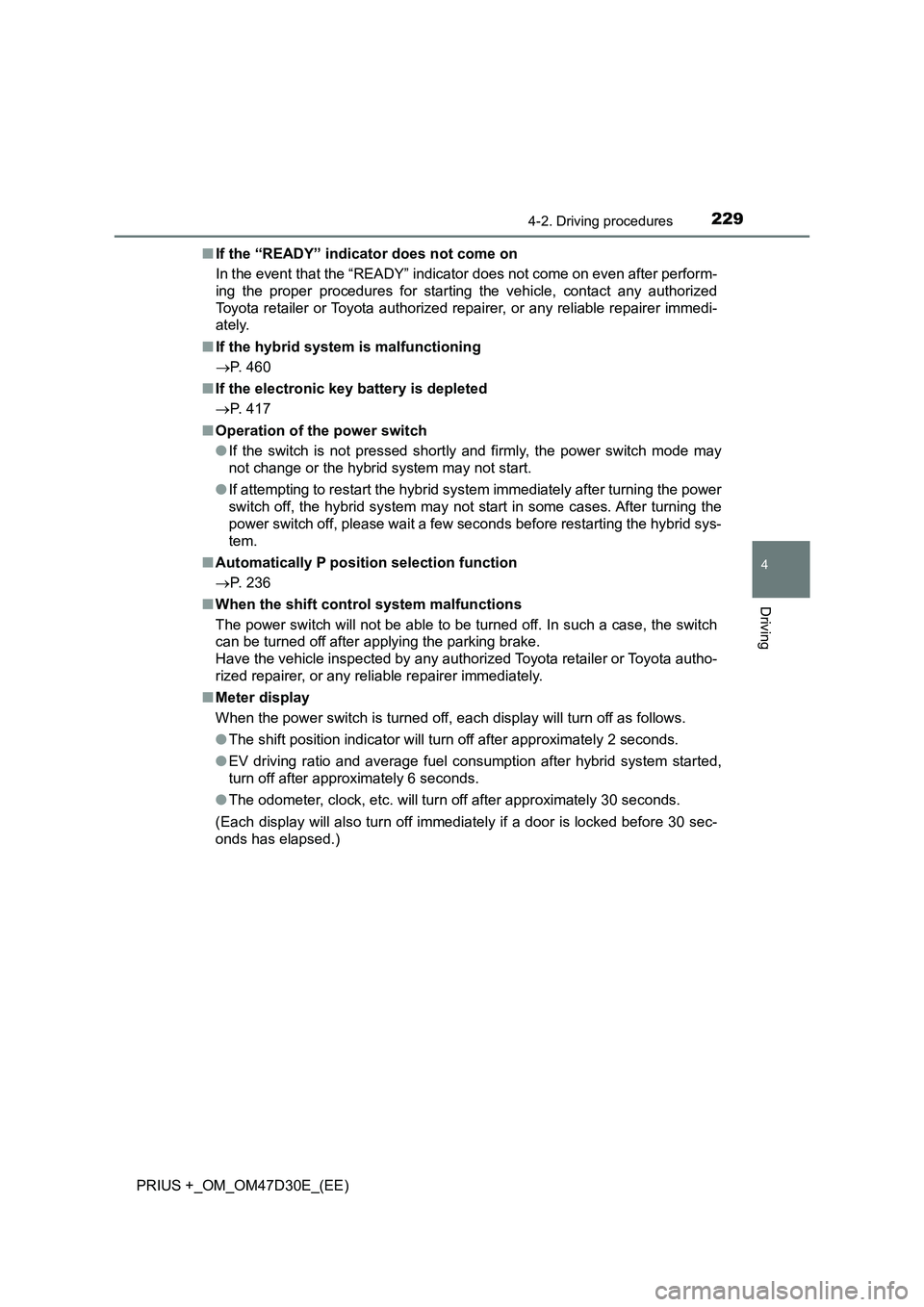 TOYOTA PRIUS PLUS 2019  Owners Manual 2294-2. Driving procedures
4
Driving
PRIUS +_OM_OM47D30E_(EE)■If the “READY” indicator does not come on
In the event that the “READY” indicator does not come on even after perform-
ing the p