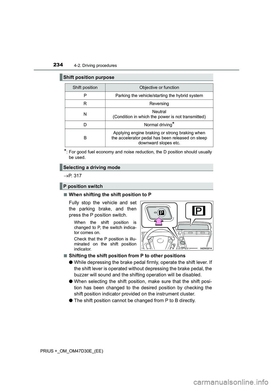 TOYOTA PRIUS PLUS 2019 Owners Manual 2344-2. Driving procedures
PRIUS +_OM_OM47D30E_(EE)
*: For good fuel economy and noise reduction, the D position should usually
be used.
P. 3 1 7
■When shifting the shift position to P
Fully sto TOYOTA PRIUS PLUS 2019 Owners Manual 2344-2. Driving procedures
PRIUS +_OM_OM47D30E_(EE)
*: For good fuel economy and noise reduction, the D position should usually
be used.
P. 3 1 7
■When shifting the shift position to P
Fully sto