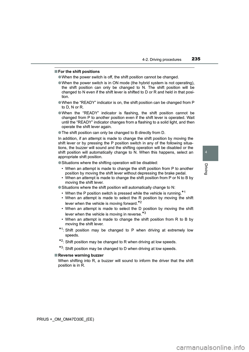 TOYOTA PRIUS PLUS 2019 Owners Manual 2354-2. Driving procedures
4
Driving
PRIUS +_OM_OM47D30E_(EE)
■For the shift positions
●When the power switch is off, the shift position cannot be changed.
●When the power switch is in ON mode ( TOYOTA PRIUS PLUS 2019 Owners Manual 2354-2. Driving procedures
4
Driving
PRIUS +_OM_OM47D30E_(EE)
■For the shift positions
●When the power switch is off, the shift position cannot be changed.
●When the power switch is in ON mode (