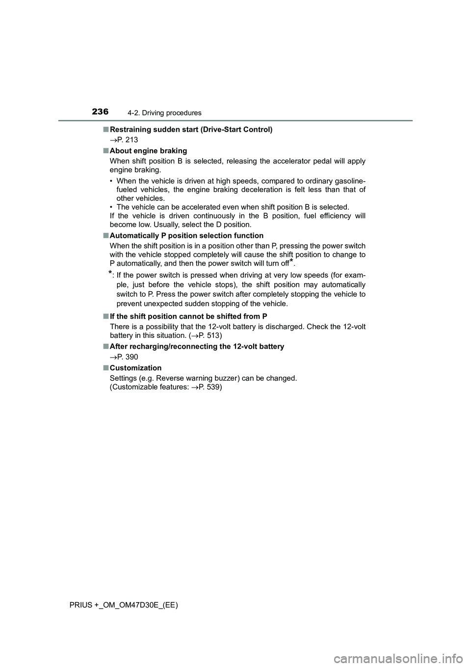 TOYOTA PRIUS PLUS 2019 Owners Manual 2364-2. Driving procedures
PRIUS +_OM_OM47D30E_(EE)■Restraining sudden start (Drive-Start Control)
P. 213
■About engine braking
When shift position B is selected, releasing the accelerator ped TOYOTA PRIUS PLUS 2019 Owners Manual 2364-2. Driving procedures
PRIUS +_OM_OM47D30E_(EE)■Restraining sudden start (Drive-Start Control)
P. 213
■About engine braking
When shift position B is selected, releasing the accelerator ped
