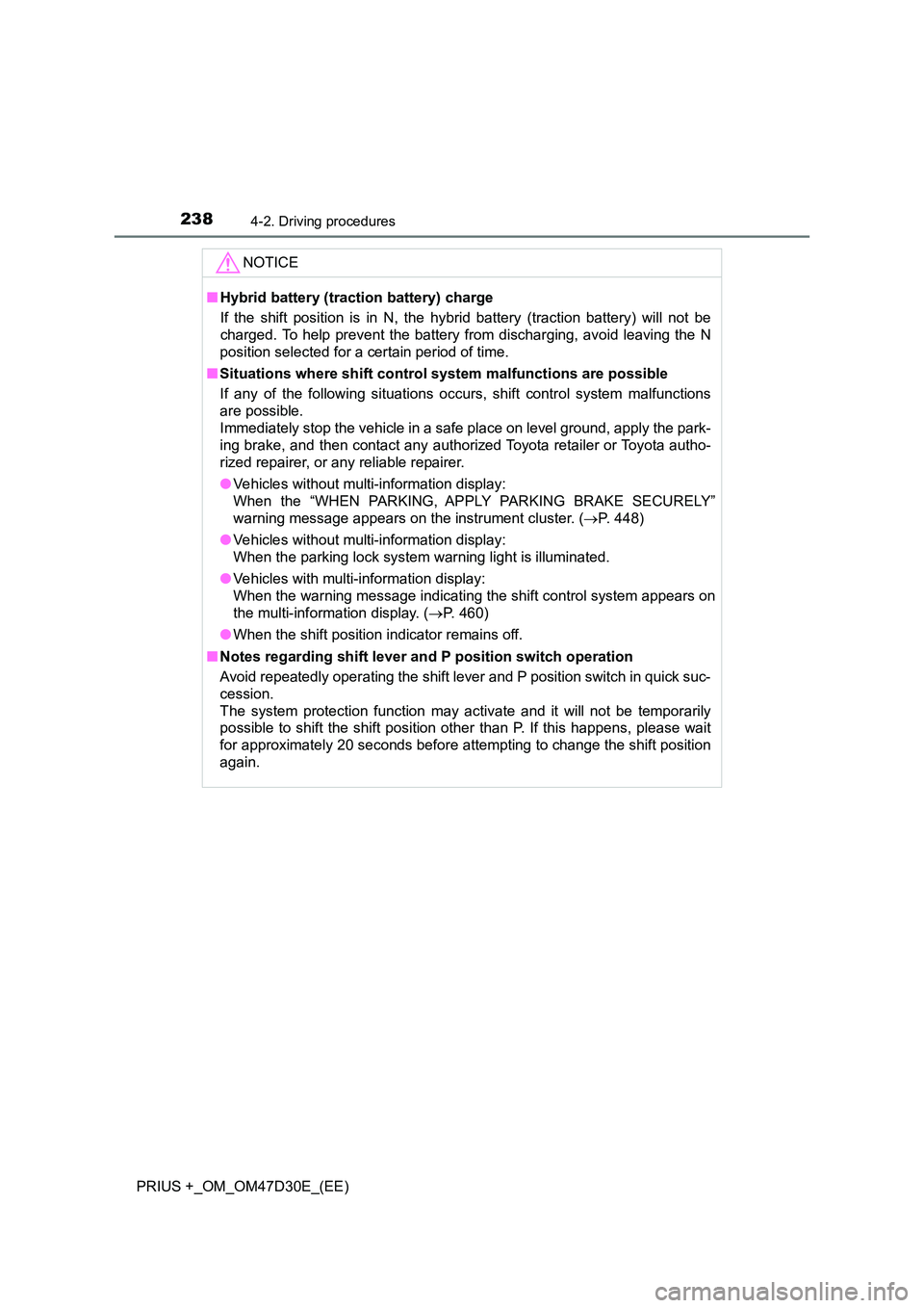 TOYOTA PRIUS PLUS 2019 Owners Manual 2384-2. Driving procedures
PRIUS +_OM_OM47D30E_(EE)
NOTICE
■Hybrid battery (traction battery) charge
If the shift position is in N, the hybrid battery (traction battery) will not be
charged. To he TOYOTA PRIUS PLUS 2019 Owners Manual 2384-2. Driving procedures
PRIUS +_OM_OM47D30E_(EE)
NOTICE
■Hybrid battery (traction battery) charge
If the shift position is in N, the hybrid battery (traction battery) will not be
charged. To he