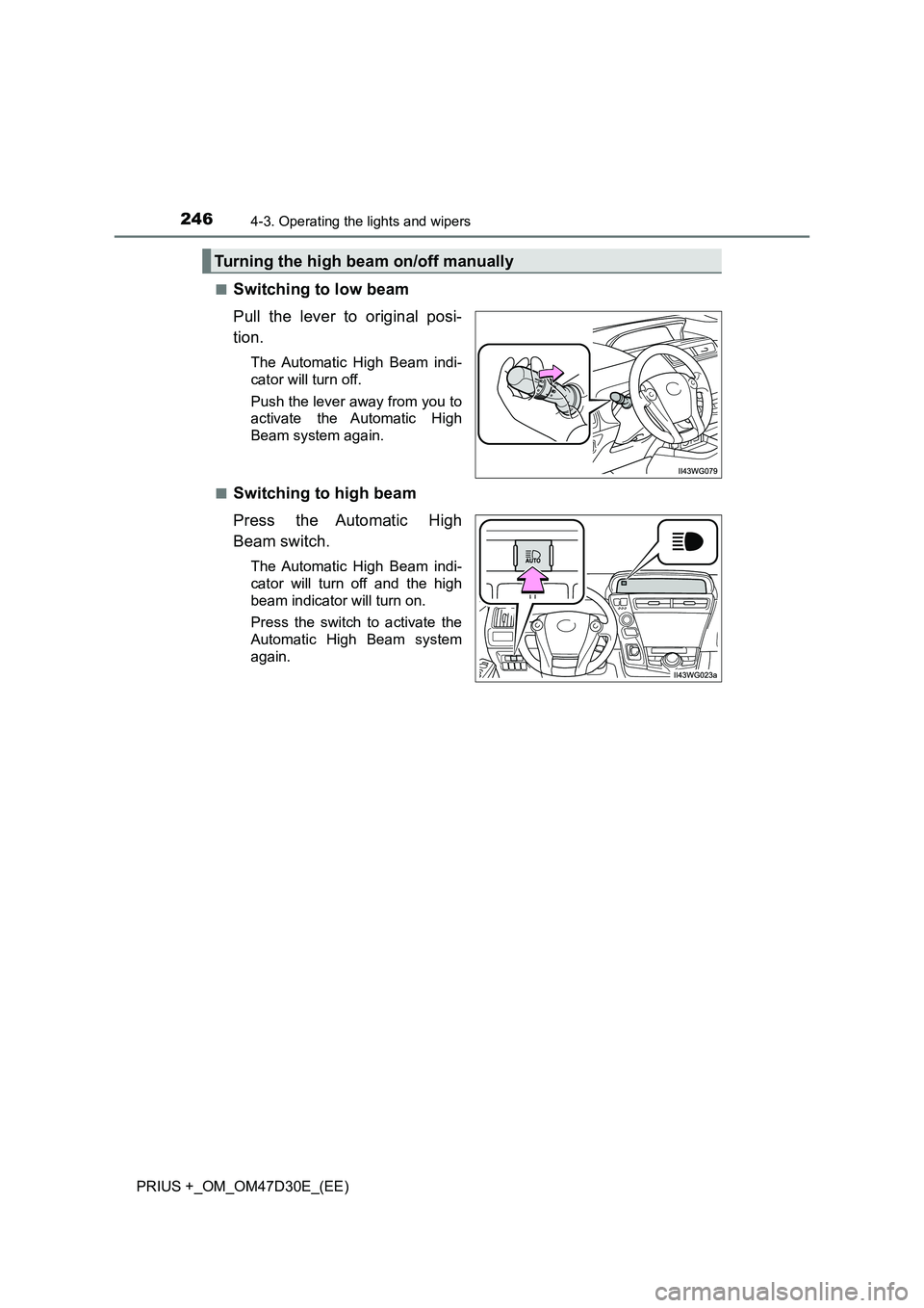 TOYOTA PRIUS PLUS 2019  Owners Manual 2464-3. Operating the lights and wipers
PRIUS +_OM_OM47D30E_(EE) 
■Switching to low beam 
Pull the lever to original posi- 
tion.
The Automatic High Beam indi- 
cator will turn off. 
Push the lever 