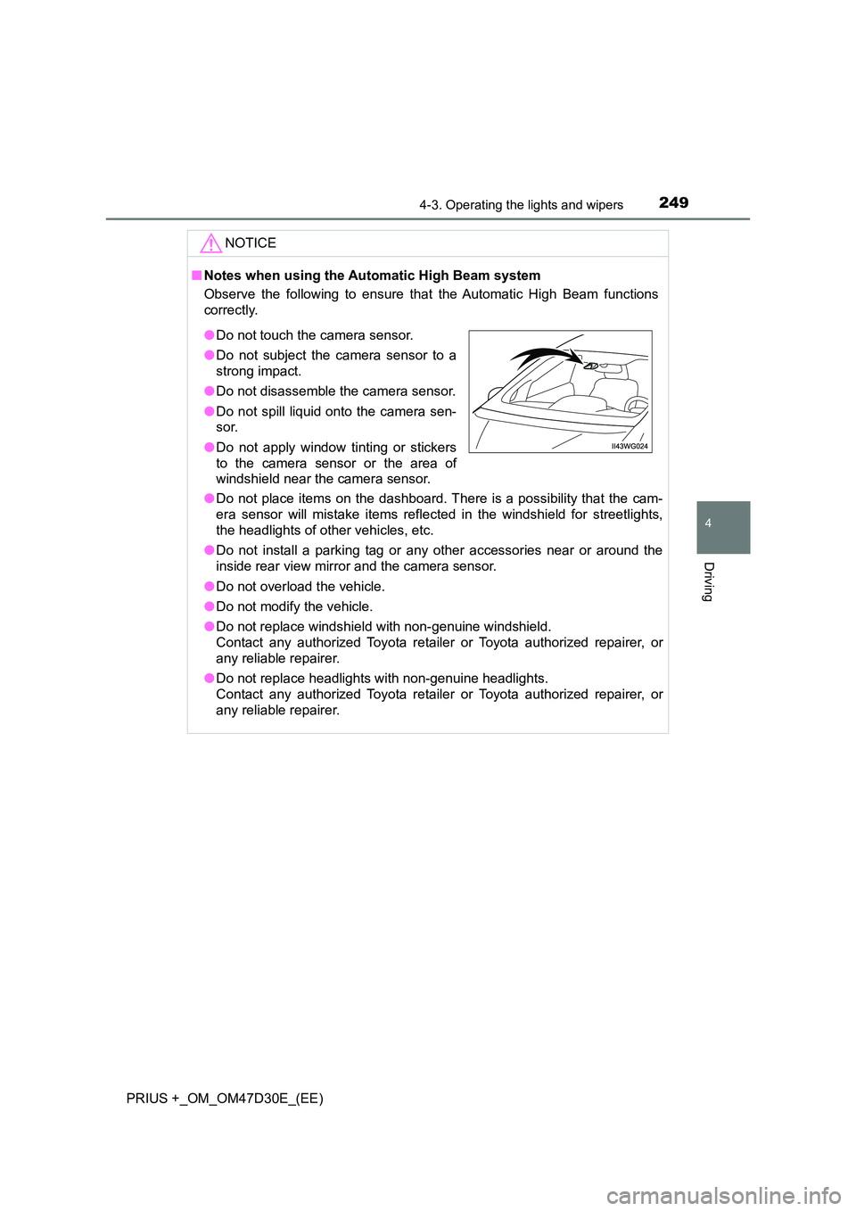TOYOTA PRIUS PLUS 2019 User Guide 2494-3. Operating the lights and wipers
4
Driving
PRIUS +_OM_OM47D30E_(EE)
NOTICE
■Notes when using the Automatic High Beam system
Observe the following to ensure that the Automatic High Beam funct TOYOTA PRIUS PLUS 2019 User Guide 2494-3. Operating the lights and wipers
4
Driving
PRIUS +_OM_OM47D30E_(EE)
NOTICE
■Notes when using the Automatic High Beam system
Observe the following to ensure that the Automatic High Beam funct