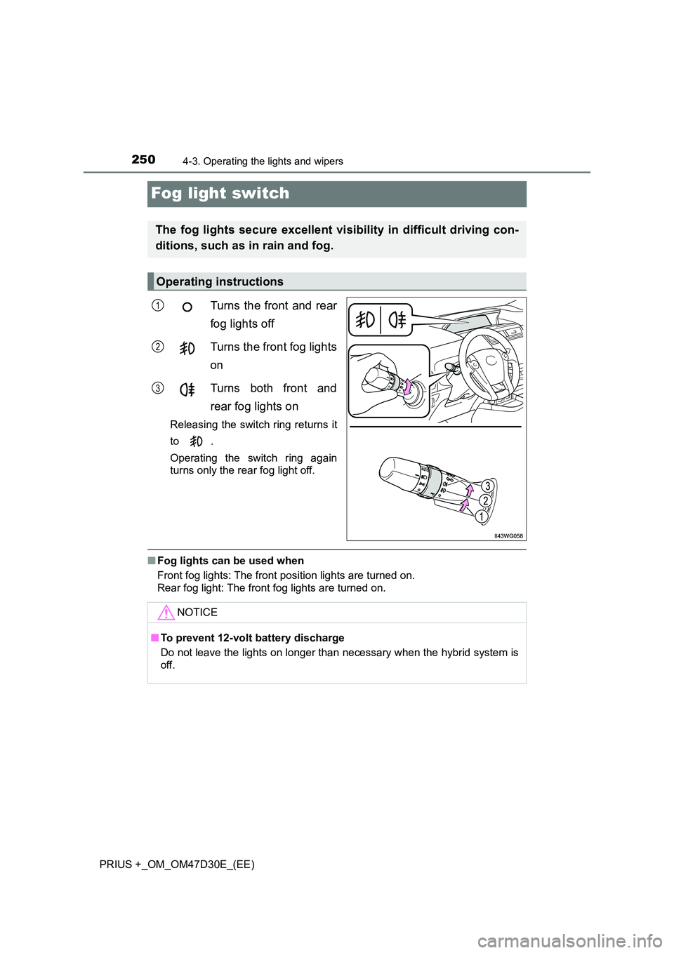 TOYOTA PRIUS PLUS 2019  Owners Manual 2504-3. Operating the lights and wipers
PRIUS +_OM_OM47D30E_(EE)
Fog light switch
Turns the front and rear 
fog lights off 
Turns the front fog lights 
on 
Turns both front and 
rear fog lights on 
Re