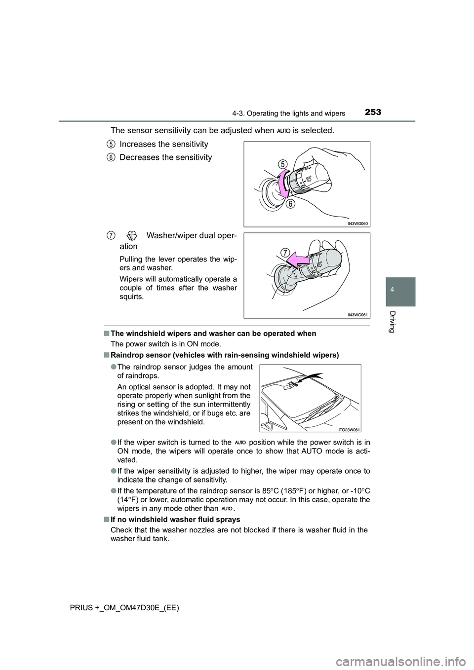 TOYOTA PRIUS PLUS 2019 User Guide 2534-3. Operating the lights and wipers
4
Driving
PRIUS +_OM_OM47D30E_(EE)
The sensor sensitivity can be adjusted when is selected.
Increases the sensitivity
Decreases the sensitivity
Washer/wip TOYOTA PRIUS PLUS 2019 User Guide 2534-3. Operating the lights and wipers
4
Driving
PRIUS +_OM_OM47D30E_(EE)
The sensor sensitivity can be adjusted when is selected.
Increases the sensitivity
Decreases the sensitivity
Washer/wip