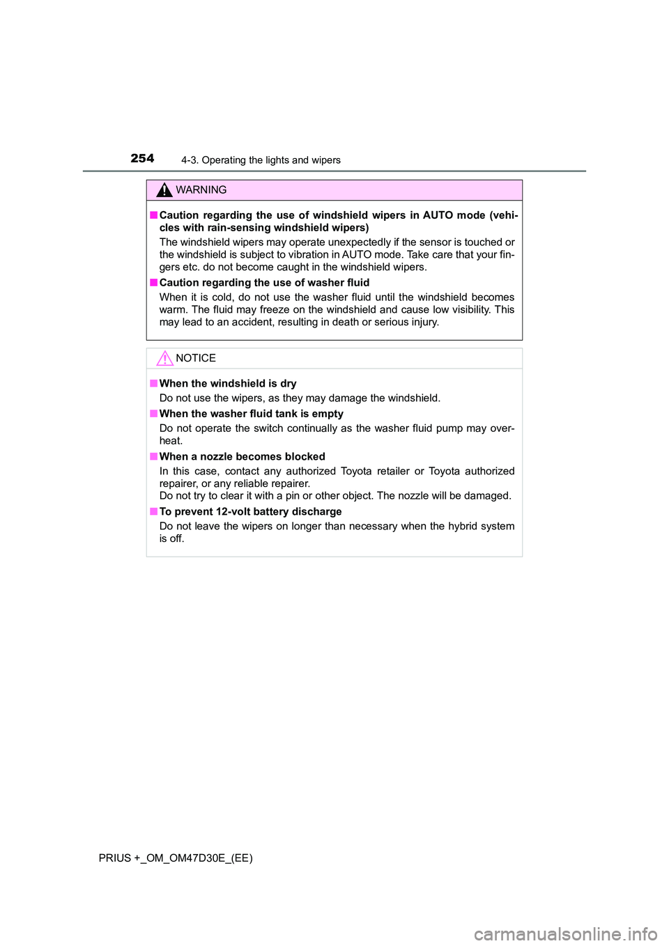 TOYOTA PRIUS PLUS 2019 User Guide 2544-3. Operating the lights and wipers
PRIUS +_OM_OM47D30E_(EE)
WARNING
■Caution regarding the use of windshield wipers in AUTO mode (vehi-
cles with rain-sensing windshield wipers)
The windshiel TOYOTA PRIUS PLUS 2019 User Guide 2544-3. Operating the lights and wipers
PRIUS +_OM_OM47D30E_(EE)
WARNING
■Caution regarding the use of windshield wipers in AUTO mode (vehi-
cles with rain-sensing windshield wipers)
The windshiel