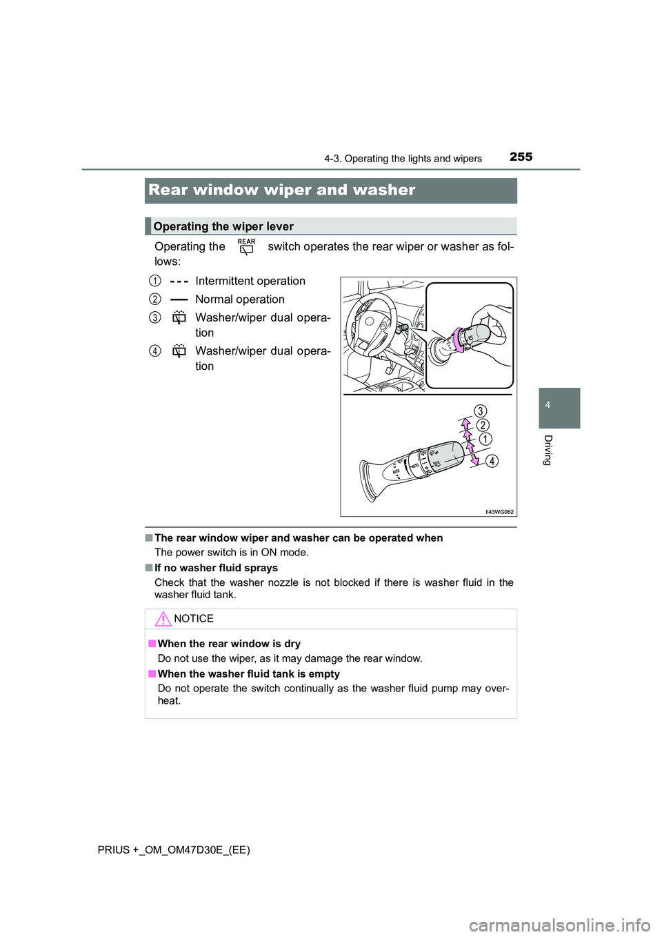 TOYOTA PRIUS PLUS 2019 Owners Manual 255
4
4-3. Operating the lights and wipers
Driving
PRIUS +_OM_OM47D30E_(EE)
Rear window wiper and washer
Operating the switch operates the rear wiper or washer as fol-
lows:
Intermittent operation TOYOTA PRIUS PLUS 2019 Owners Manual 255
4
4-3. Operating the lights and wipers
Driving
PRIUS +_OM_OM47D30E_(EE)
Rear window wiper and washer
Operating the switch operates the rear wiper or washer as fol-
lows:
Intermittent operation