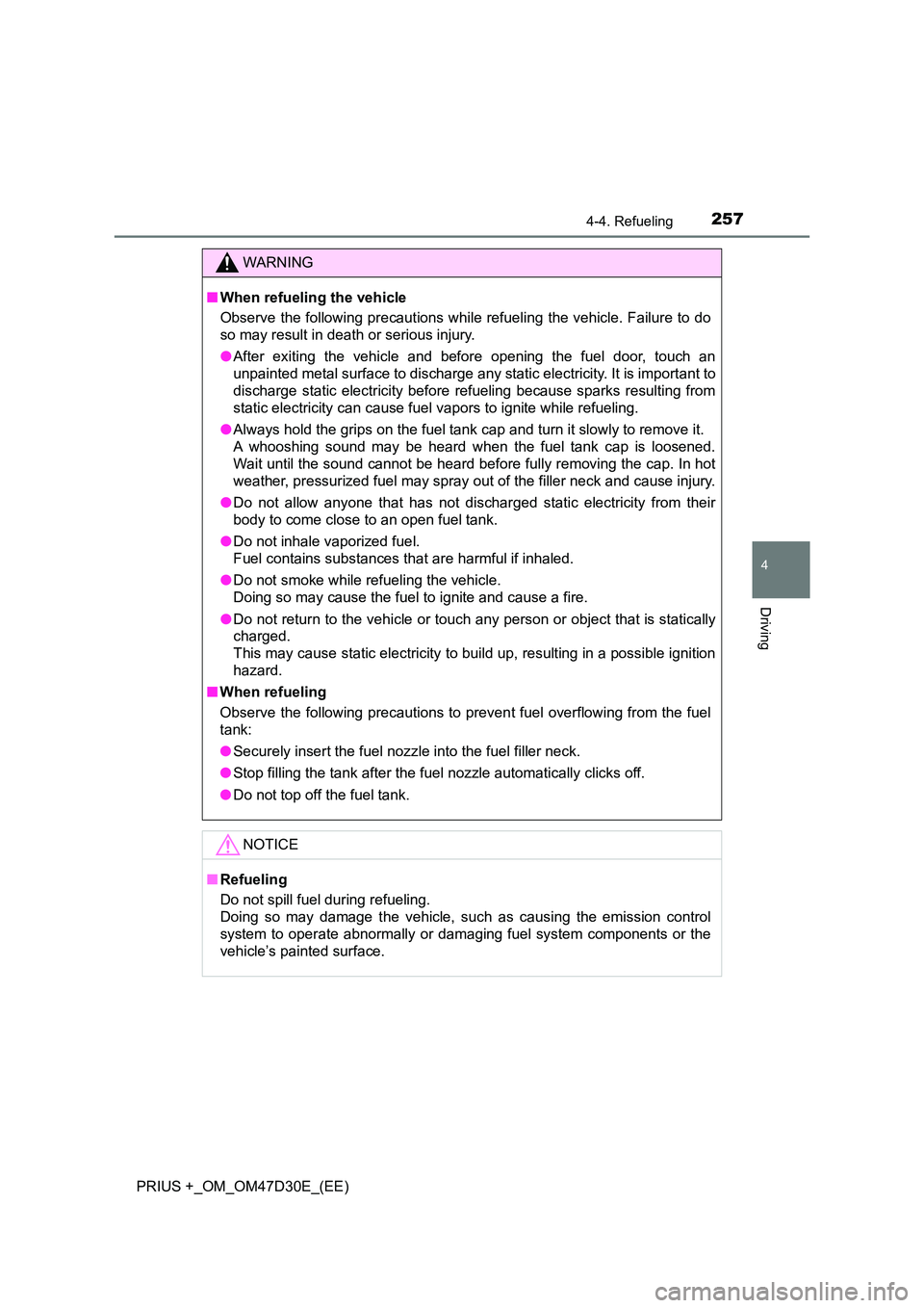 TOYOTA PRIUS PLUS 2019 Owners Manual 2574-4. Refueling
4
Driving
PRIUS +_OM_OM47D30E_(EE)
WARNING
■When refueling the vehicle
Observe the following precautions while refueling the vehicle. Failure to do
so may result in death or seri TOYOTA PRIUS PLUS 2019 Owners Manual 2574-4. Refueling
4
Driving
PRIUS +_OM_OM47D30E_(EE)
WARNING
■When refueling the vehicle
Observe the following precautions while refueling the vehicle. Failure to do
so may result in death or seri