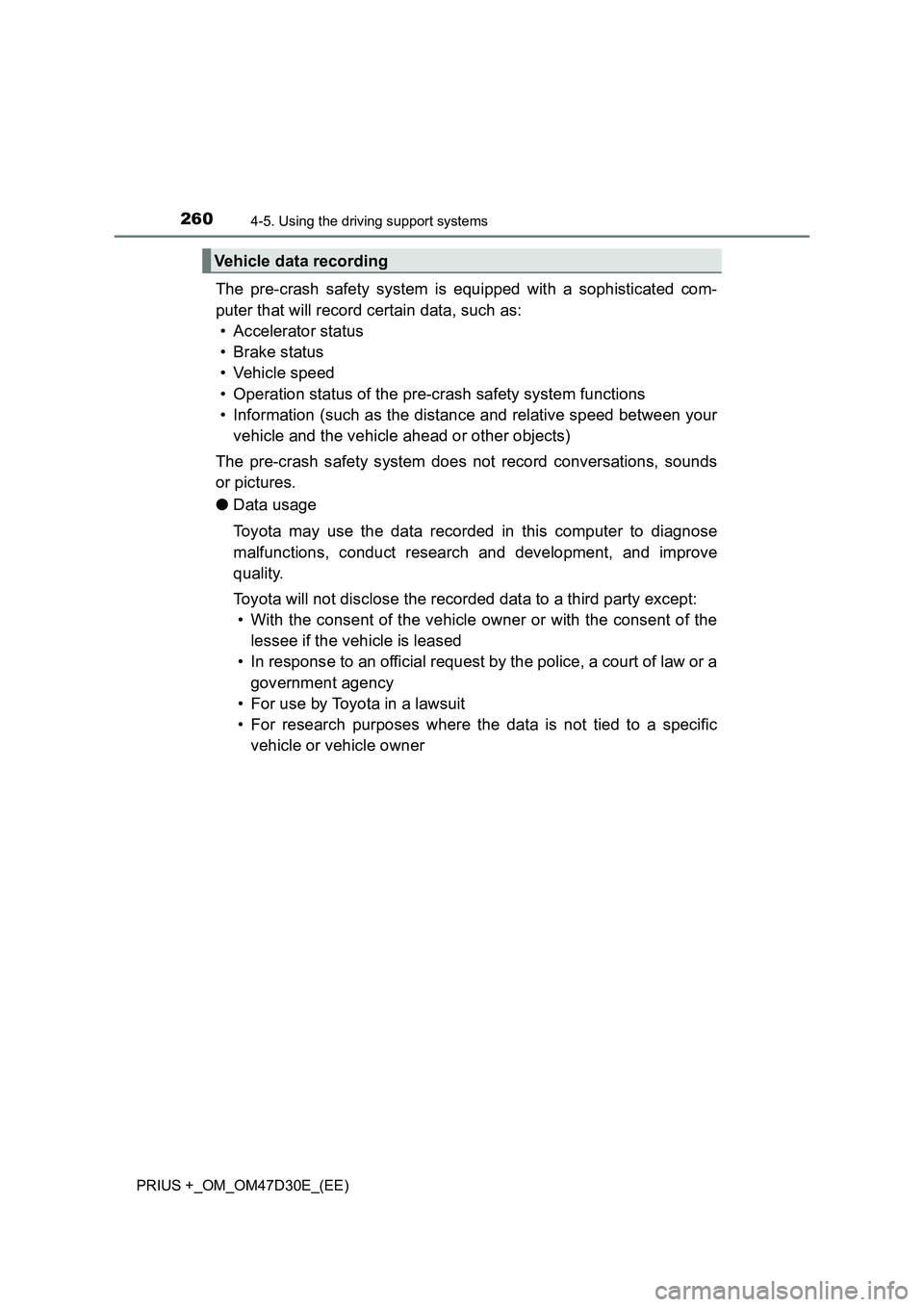 TOYOTA PRIUS PLUS 2019 Owners Manual 2604-5. Using the driving support systems
PRIUS +_OM_OM47D30E_(EE)
The pre-crash safety system is equipped with a sophisticated com-
puter that will record certain data, such as:
• Accelerator statu TOYOTA PRIUS PLUS 2019 Owners Manual 2604-5. Using the driving support systems
PRIUS +_OM_OM47D30E_(EE)
The pre-crash safety system is equipped with a sophisticated com-
puter that will record certain data, such as:
• Accelerator statu