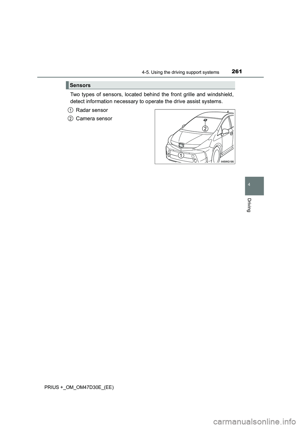 TOYOTA PRIUS PLUS 2019 Owners Manual 2614-5. Using the driving support systems
4
Driving
PRIUS +_OM_OM47D30E_(EE)
Two types of sensors, located behind the front grille and windshield,
detect information necessary to operate the drive ass TOYOTA PRIUS PLUS 2019 Owners Manual 2614-5. Using the driving support systems
4
Driving
PRIUS +_OM_OM47D30E_(EE)
Two types of sensors, located behind the front grille and windshield,
detect information necessary to operate the drive ass