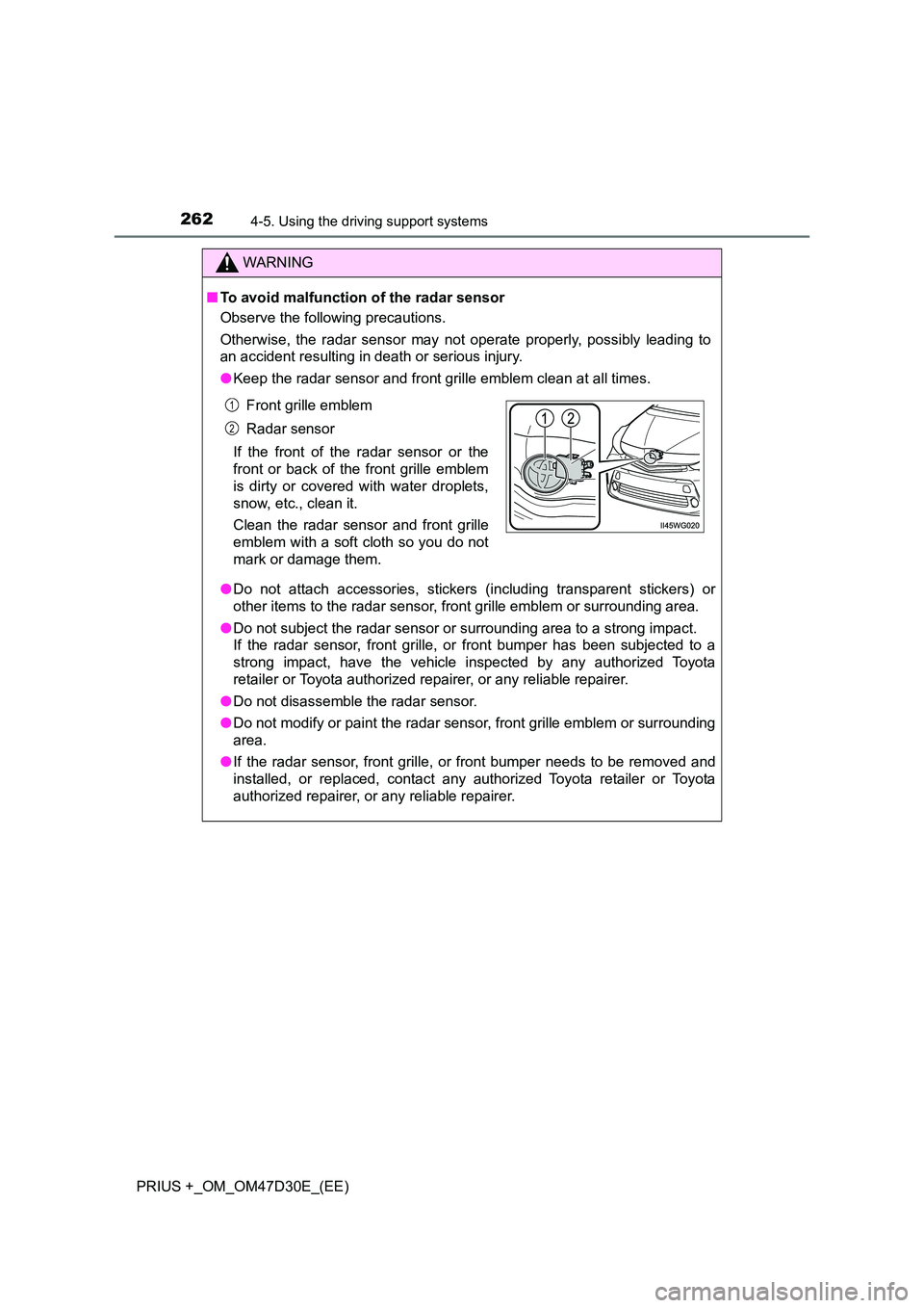 TOYOTA PRIUS PLUS 2019 Owners Manual 2624-5. Using the driving support systems
PRIUS +_OM_OM47D30E_(EE)
WARNING
■To avoid malfunction of the radar sensor
Observe the following precautions.
Otherwise, the radar sensor may not operate TOYOTA PRIUS PLUS 2019 Owners Manual 2624-5. Using the driving support systems
PRIUS +_OM_OM47D30E_(EE)
WARNING
■To avoid malfunction of the radar sensor
Observe the following precautions.
Otherwise, the radar sensor may not operate