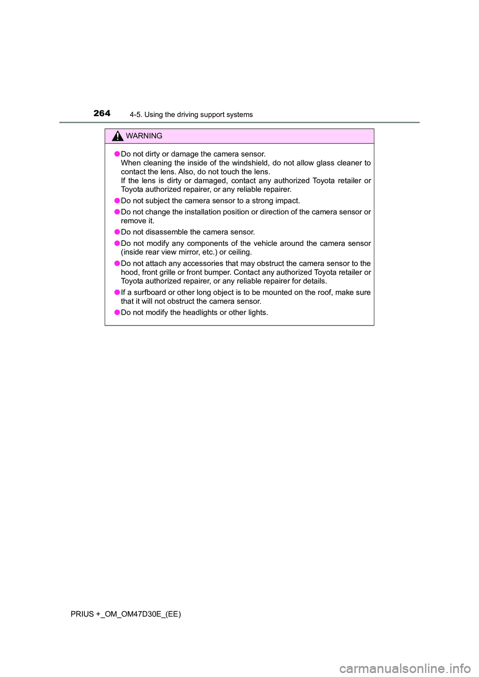 TOYOTA PRIUS PLUS 2019 Owners Manual 2644-5. Using the driving support systems
PRIUS +_OM_OM47D30E_(EE)
WARNING
●Do not dirty or damage the camera sensor.
When cleaning the inside of the windshi eld, do not allow glass cleaner to
co TOYOTA PRIUS PLUS 2019 Owners Manual 2644-5. Using the driving support systems
PRIUS +_OM_OM47D30E_(EE)
WARNING
●Do not dirty or damage the camera sensor.
When cleaning the inside of the windshi eld, do not allow glass cleaner to
co