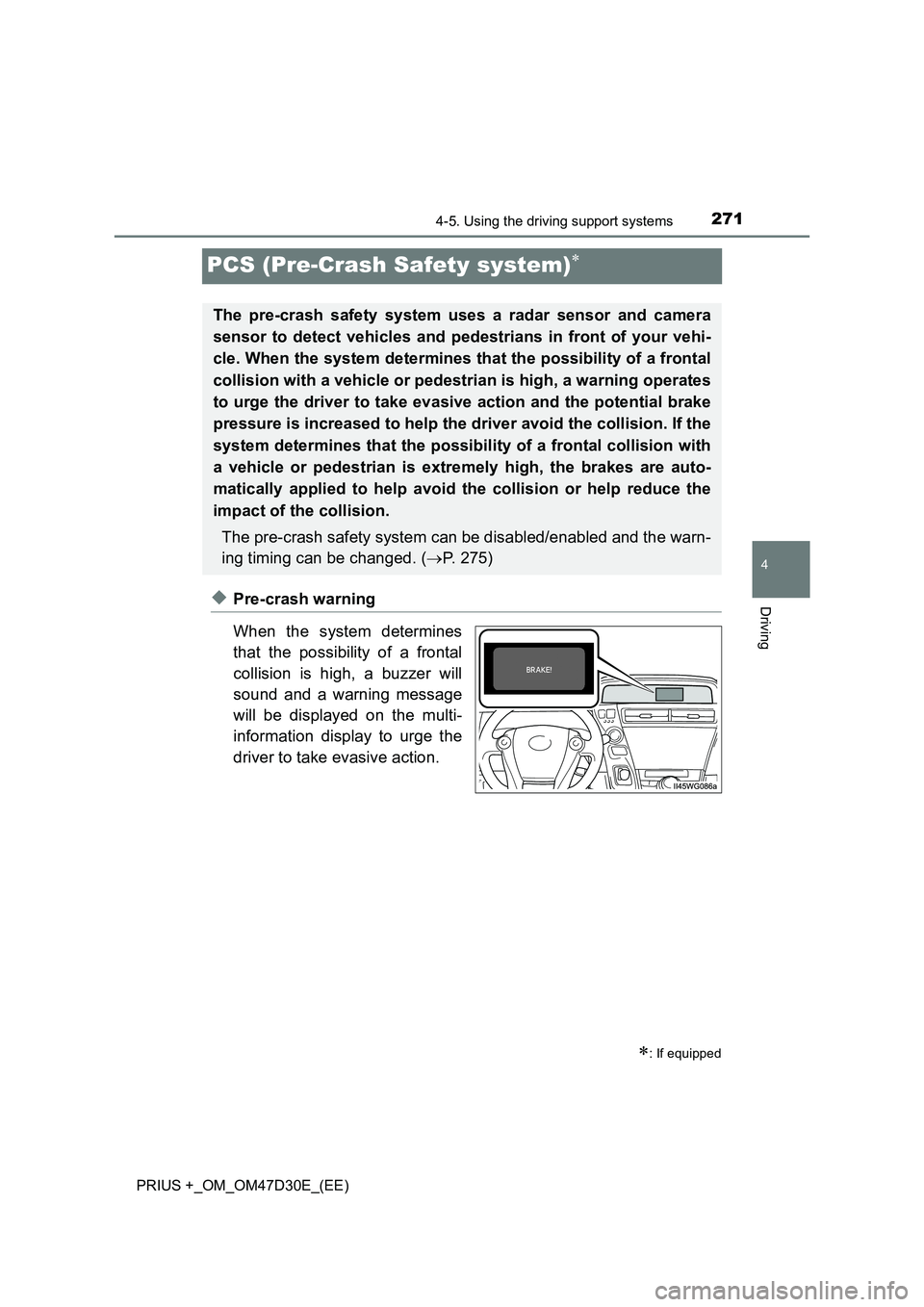 TOYOTA PRIUS PLUS 2019 Owners Manual 271
4
4-5. Using the driving support systems
Driving
PRIUS +_OM_OM47D30E_(EE)
PCS (Pre-Crash Safety system)
◆Pre-crash warning
When the system determines
that the possibility of a frontal
collisi TOYOTA PRIUS PLUS 2019 Owners Manual 271
4
4-5. Using the driving support systems
Driving
PRIUS +_OM_OM47D30E_(EE)
PCS (Pre-Crash Safety system)
◆Pre-crash warning
When the system determines
that the possibility of a frontal
collisi