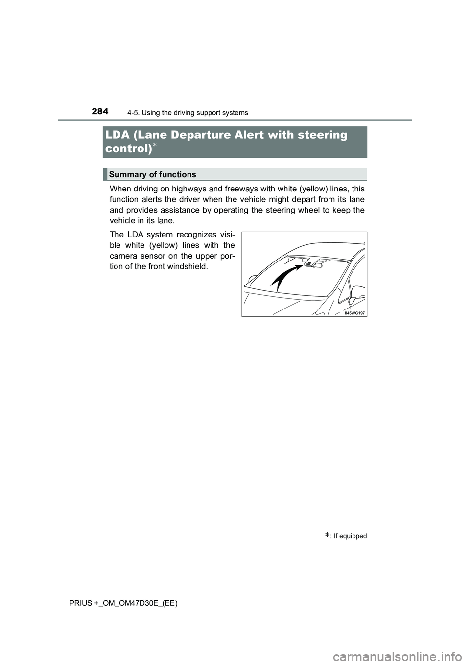 TOYOTA PRIUS PLUS 2019 Owners Guide 2844-5. Using the driving support systems
PRIUS +_OM_OM47D30E_(EE)
LDA (Lane Departure Alert with steering
control)
When driving on highways and freeways with white (yellow) lines, this
function TOYOTA PRIUS PLUS 2019 Owners Guide 2844-5. Using the driving support systems
PRIUS +_OM_OM47D30E_(EE)
LDA (Lane Departure Alert with steering
control)
When driving on highways and freeways with white (yellow) lines, this
function