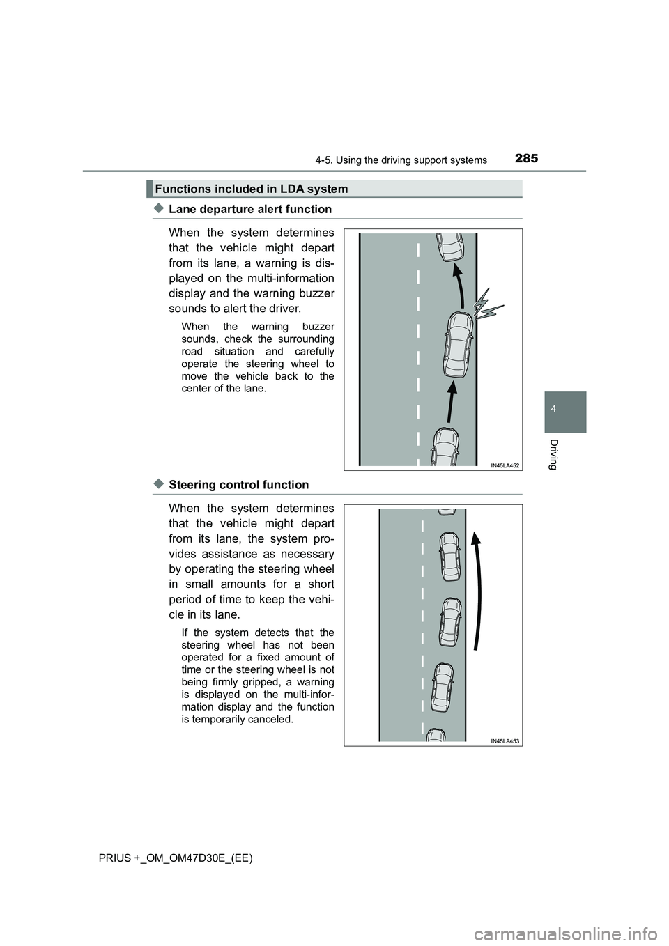 TOYOTA PRIUS PLUS 2019 Owners Manual 2854-5. Using the driving support systems
4
Driving
PRIUS +_OM_OM47D30E_(EE)
◆Lane departure alert function
When the system determines
that the vehicle might depart
from its lane, a warning is dis-
TOYOTA PRIUS PLUS 2019 Owners Manual 2854-5. Using the driving support systems
4
Driving
PRIUS +_OM_OM47D30E_(EE)
◆Lane departure alert function
When the system determines
that the vehicle might depart
from its lane, a warning is dis-