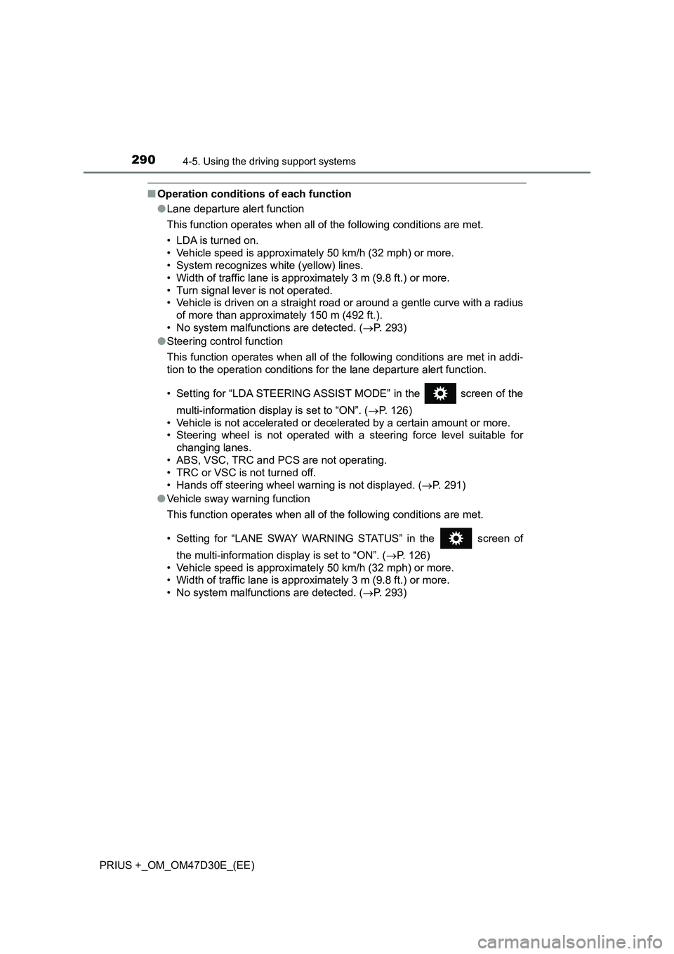 TOYOTA PRIUS PLUS 2019 Owners Manual 2904-5. Using the driving support systems
PRIUS +_OM_OM47D30E_(EE)
■Operation conditions of each function
●Lane departure alert function
This function operates when all of the following conditions TOYOTA PRIUS PLUS 2019 Owners Manual 2904-5. Using the driving support systems
PRIUS +_OM_OM47D30E_(EE)
■Operation conditions of each function
●Lane departure alert function
This function operates when all of the following conditions