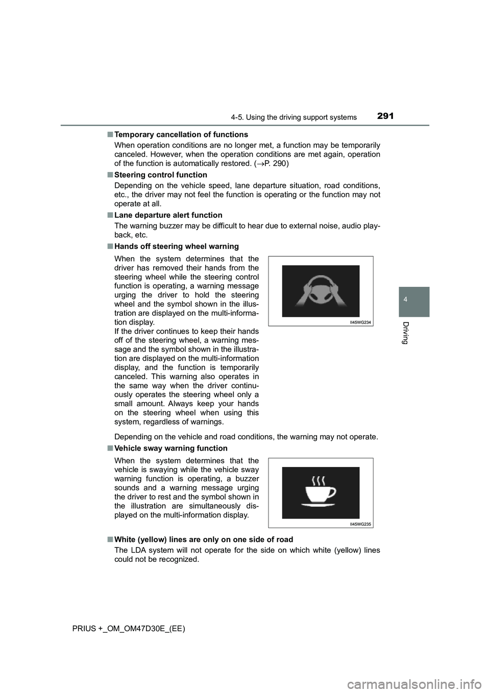 TOYOTA PRIUS PLUS 2019  Owners Manual 2914-5. Using the driving support systems
4
Driving
PRIUS +_OM_OM47D30E_(EE)■Temporary cancellation of functions
When operation conditions are no longer met, a function may be temporarily
canceled. 