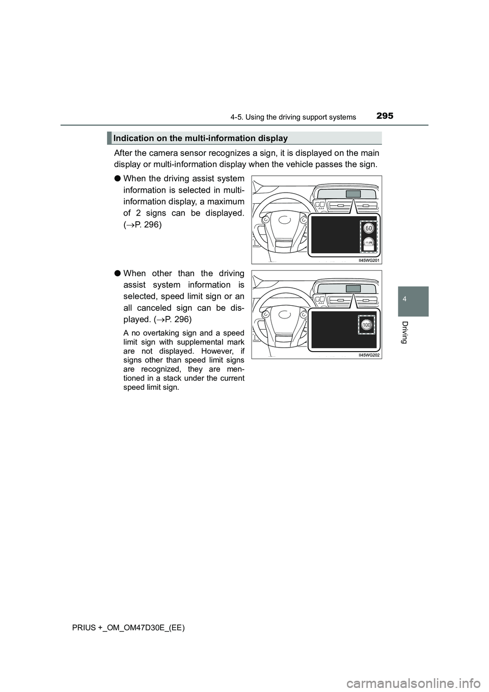 TOYOTA PRIUS PLUS 2019 Owners Guide 2954-5. Using the driving support systems
4
Driving
PRIUS +_OM_OM47D30E_(EE)
After the camera sensor recognizes a sign, it is displayed on the main
display or multi-information display when the vehicl TOYOTA PRIUS PLUS 2019 Owners Guide 2954-5. Using the driving support systems
4
Driving
PRIUS +_OM_OM47D30E_(EE)
After the camera sensor recognizes a sign, it is displayed on the main
display or multi-information display when the vehicl