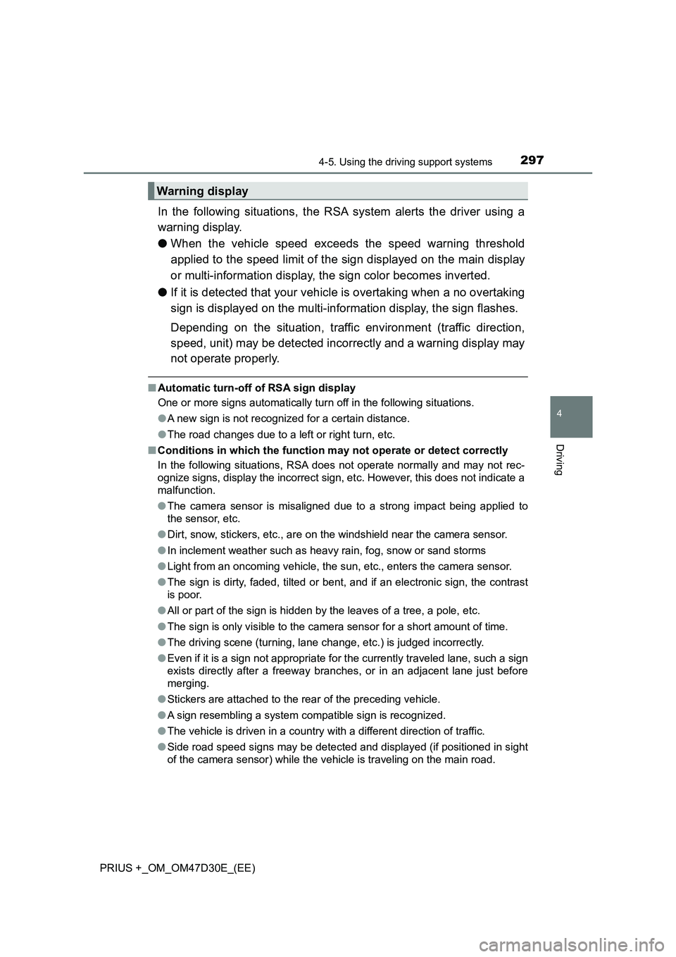 TOYOTA PRIUS PLUS 2019 Owners Guide 2974-5. Using the driving support systems
4
Driving
PRIUS +_OM_OM47D30E_(EE)
In the following situations, the RSA system alerts the driver using a
warning display.
●When the vehicle speed exceeds th TOYOTA PRIUS PLUS 2019 Owners Guide 2974-5. Using the driving support systems
4
Driving
PRIUS +_OM_OM47D30E_(EE)
In the following situations, the RSA system alerts the driver using a
warning display.
●When the vehicle speed exceeds th