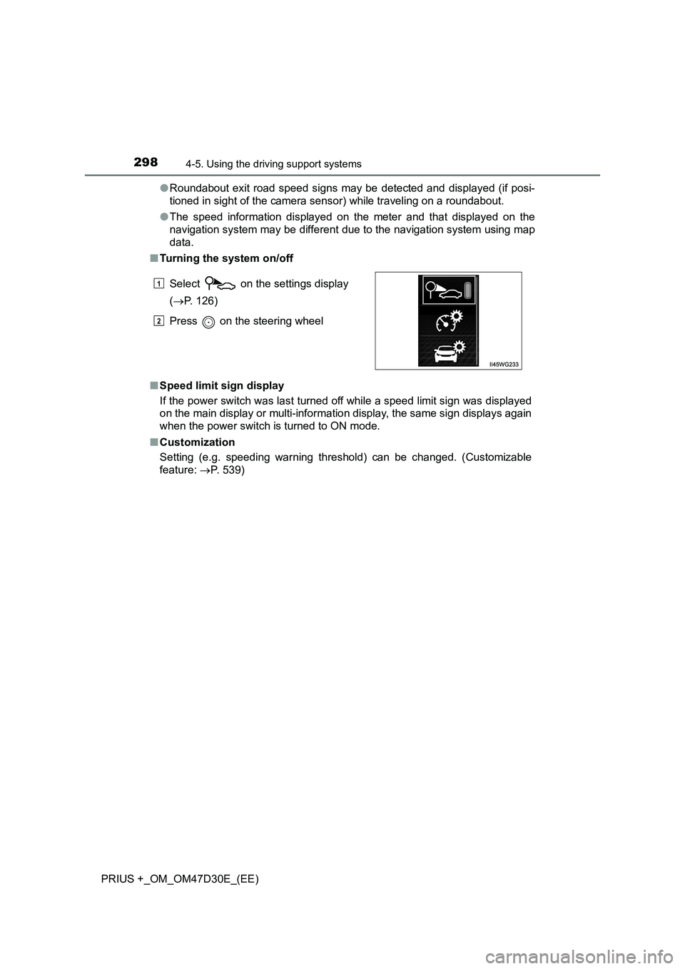 TOYOTA PRIUS PLUS 2019 Owners Guide 2984-5. Using the driving support systems
PRIUS +_OM_OM47D30E_(EE)●Roundabout exit road speed signs may be detected and displayed (if posi-
tioned in sight of the camera sensor) while traveling on a TOYOTA PRIUS PLUS 2019 Owners Guide 2984-5. Using the driving support systems
PRIUS +_OM_OM47D30E_(EE)●Roundabout exit road speed signs may be detected and displayed (if posi-
tioned in sight of the camera sensor) while traveling on a