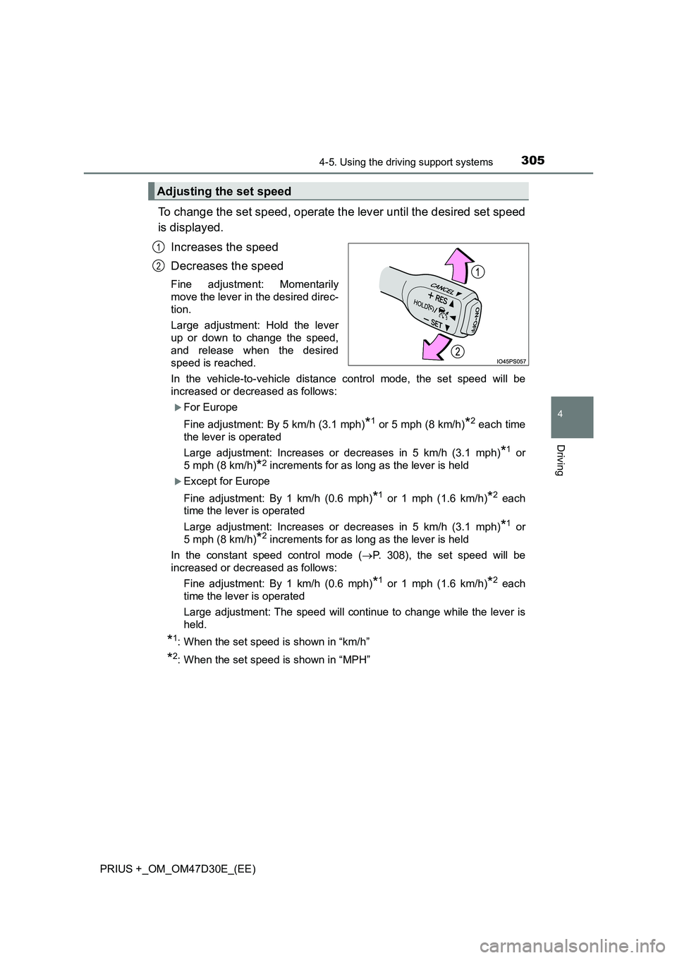 TOYOTA PRIUS PLUS 2019 Owners Manual 3054-5. Using the driving support systems
4
Driving
PRIUS +_OM_OM47D30E_(EE)
To change the set speed, operate the lever until the desired set speed
is displayed.
Increases the speed
Decreases the spee TOYOTA PRIUS PLUS 2019 Owners Manual 3054-5. Using the driving support systems
4
Driving
PRIUS +_OM_OM47D30E_(EE)
To change the set speed, operate the lever until the desired set speed
is displayed.
Increases the speed
Decreases the spee