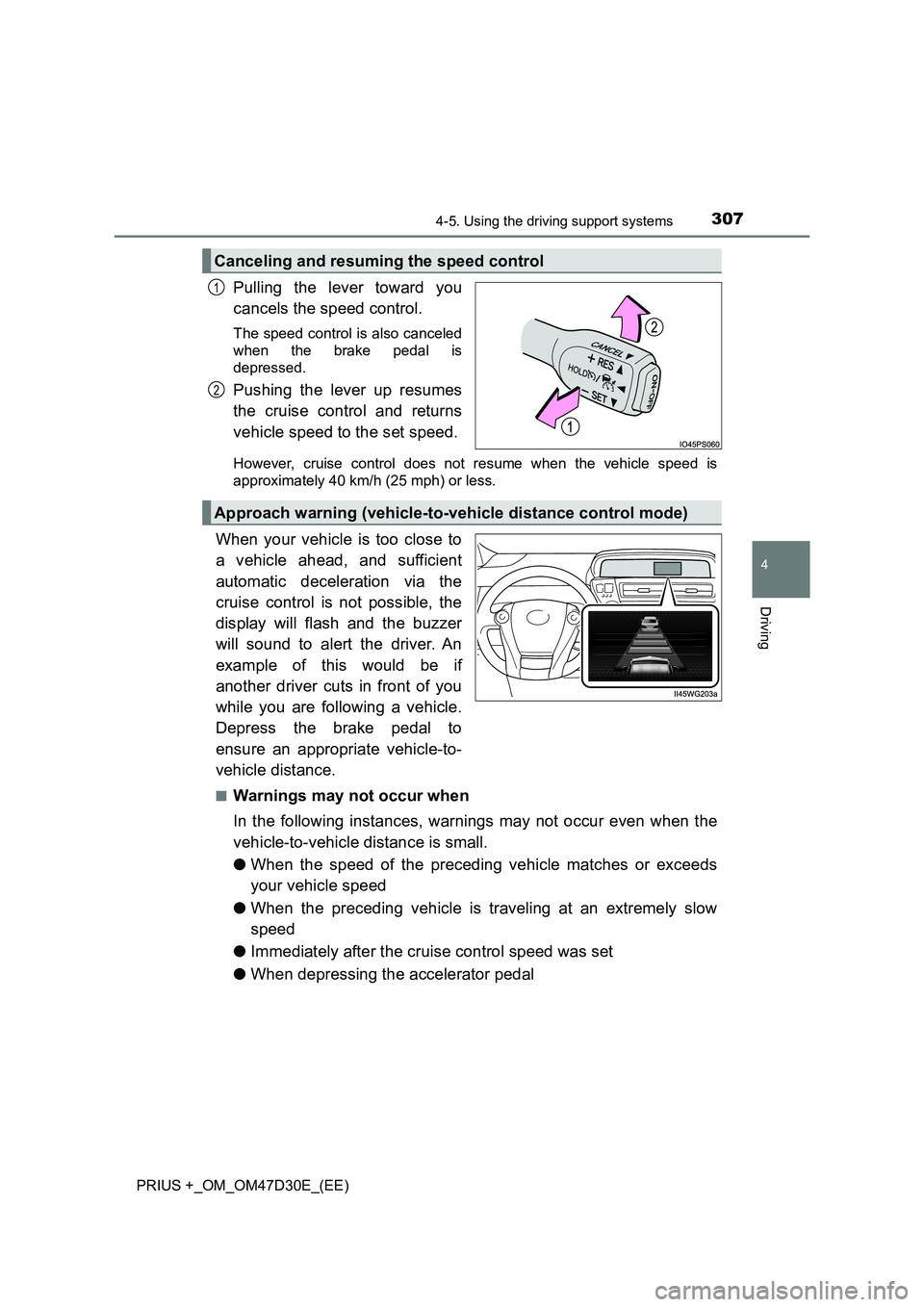 TOYOTA PRIUS PLUS 2019 Owners Manual 3074-5. Using the driving support systems
4
Driving
PRIUS +_OM_OM47D30E_(EE)
Pulling the lever toward you
cancels the speed control.
The speed control is also canceled
when the brake pedal is
depresse TOYOTA PRIUS PLUS 2019 Owners Manual 3074-5. Using the driving support systems
4
Driving
PRIUS +_OM_OM47D30E_(EE)
Pulling the lever toward you
cancels the speed control.
The speed control is also canceled
when the brake pedal is
depresse