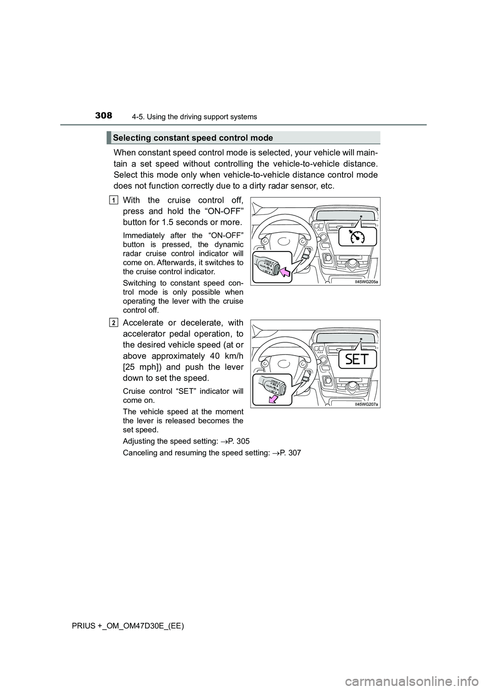 TOYOTA PRIUS PLUS 2019 Owners Guide 3084-5. Using the driving support systems
PRIUS +_OM_OM47D30E_(EE)
When constant speed control mode is selected, your vehicle will main-
tain a set speed without controlling the vehicle-to-vehicle dis TOYOTA PRIUS PLUS 2019 Owners Guide 3084-5. Using the driving support systems
PRIUS +_OM_OM47D30E_(EE)
When constant speed control mode is selected, your vehicle will main-
tain a set speed without controlling the vehicle-to-vehicle dis