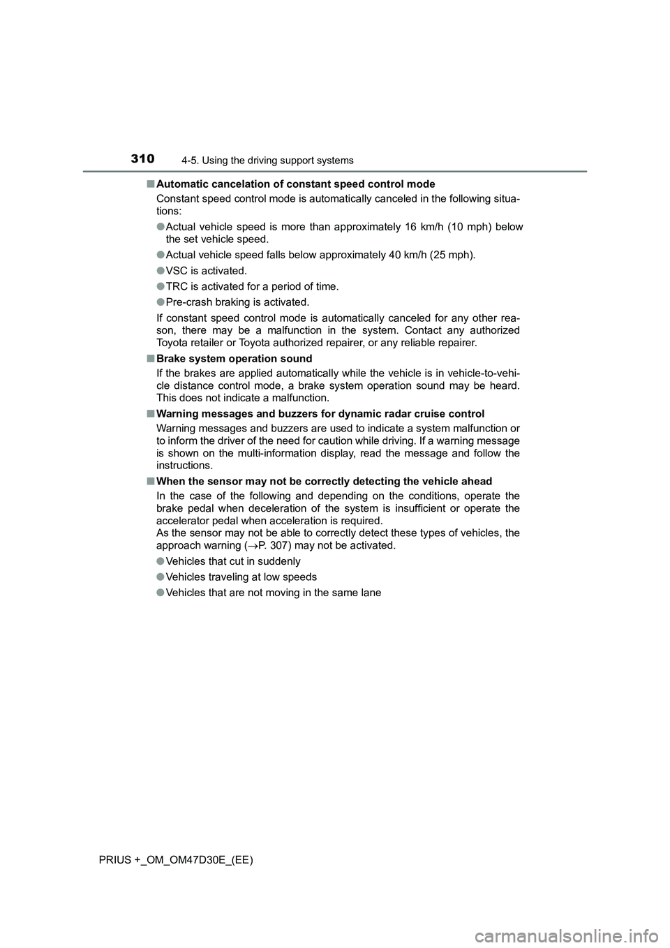 TOYOTA PRIUS PLUS 2019 Owners Manual 3104-5. Using the driving support systems
PRIUS +_OM_OM47D30E_(EE)■Automatic cancelation of constant speed control mode
Constant speed control mode is automatically canceled in the following situa-
TOYOTA PRIUS PLUS 2019 Owners Manual 3104-5. Using the driving support systems
PRIUS +_OM_OM47D30E_(EE)■Automatic cancelation of constant speed control mode
Constant speed control mode is automatically canceled in the following situa-
