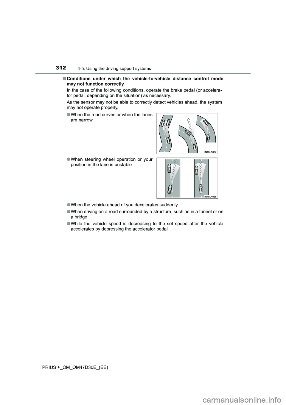 TOYOTA PRIUS PLUS 2019  Owners Manual 3124-5. Using the driving support systems
PRIUS +_OM_OM47D30E_(EE)■Conditions under which the vehicle-to-vehicle distance control mode
may not function correctly
In the case of the following conditi
