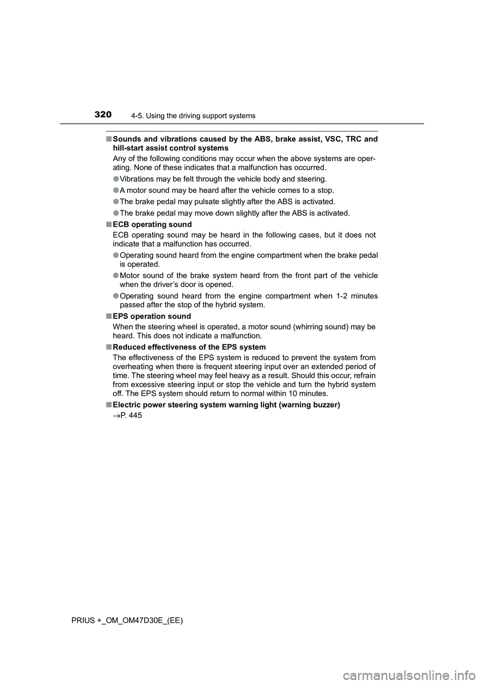 TOYOTA PRIUS PLUS 2019  Owners Manual 3204-5. Using the driving support systems
PRIUS +_OM_OM47D30E_(EE)
■Sounds and vibrations caused by the ABS, brake assist, VSC, TRC and
hill-start assist control systems
Any of the following conditi