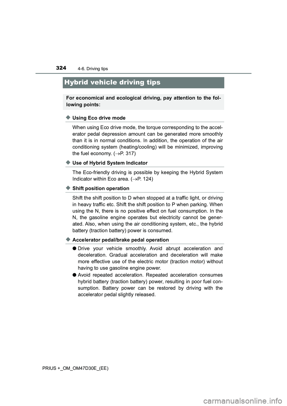 TOYOTA PRIUS PLUS 2019  Owners Manual 3244-6. Driving tips
PRIUS +_OM_OM47D30E_(EE)
Hybrid vehicle driving tips
◆Using Eco drive mode
When using Eco drive mode, the torque corresponding to the accel-
erator pedal depression amount can b