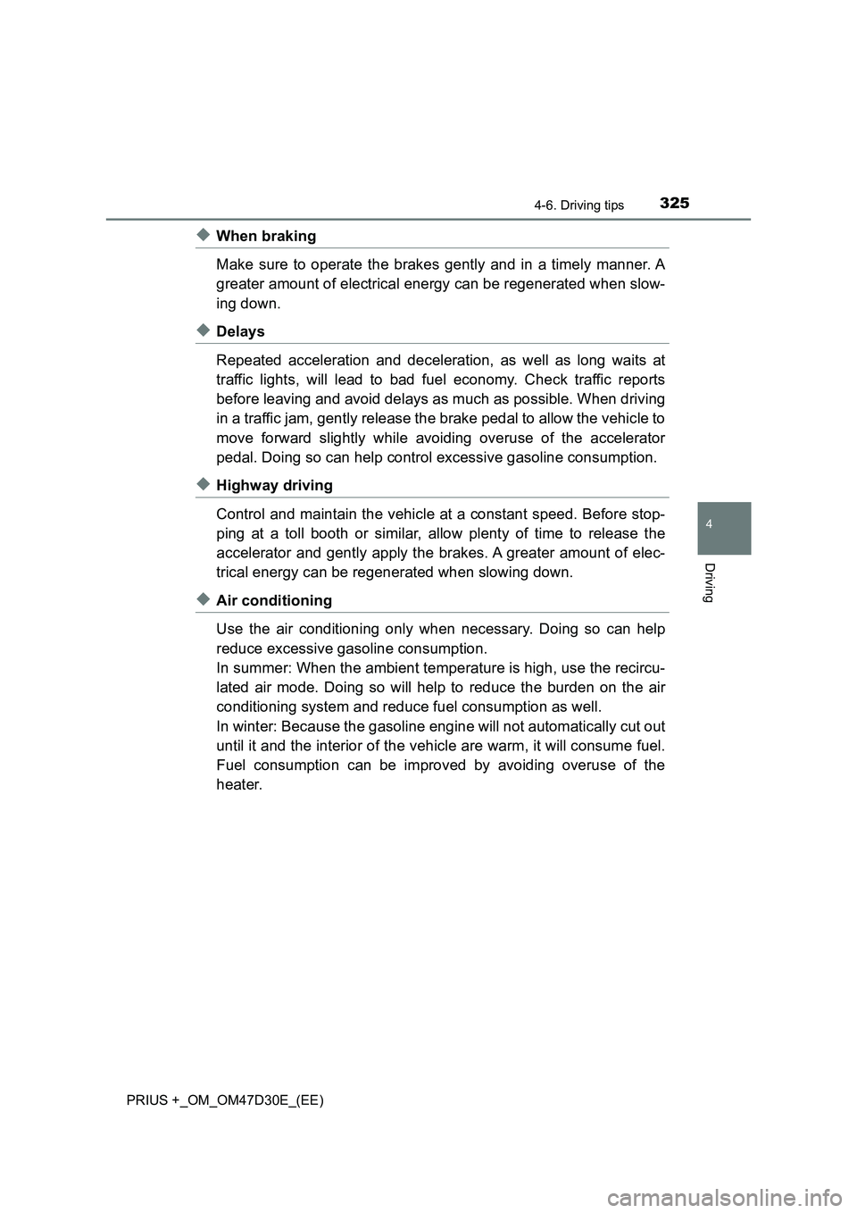 TOYOTA PRIUS PLUS 2019  Owners Manual 3254-6. Driving tips
4
Driving
PRIUS +_OM_OM47D30E_(EE)
◆When braking
Make sure to operate the brakes gently and in a timely manner. A
greater amount of electrical energy can be regenerated when slo