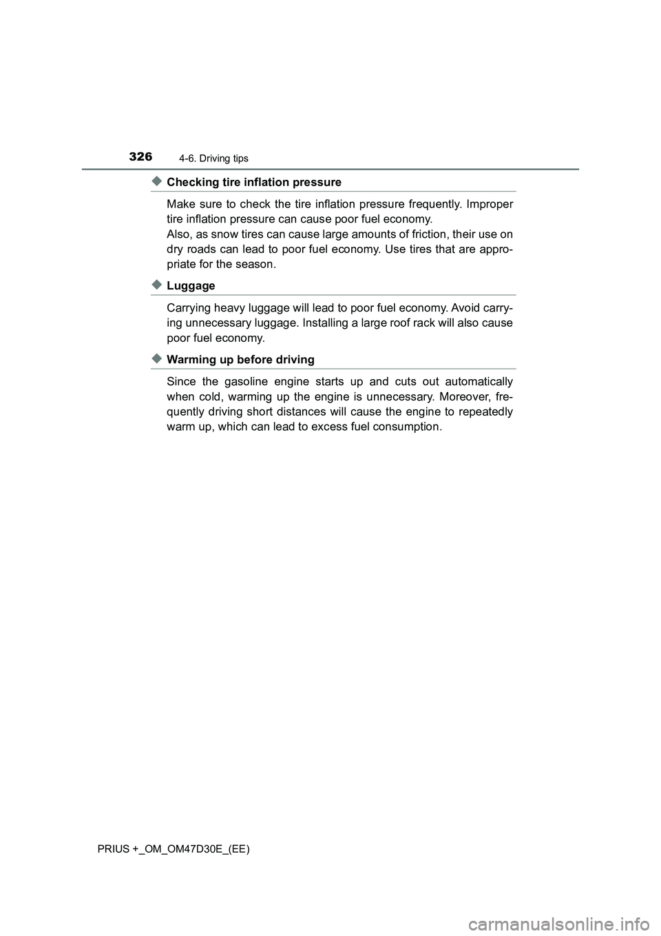 TOYOTA PRIUS PLUS 2019  Owners Manual 3264-6. Driving tips
PRIUS +_OM_OM47D30E_(EE)
◆Checking tire inflation pressure
Make sure to check the tire inflation pressure frequently. Improper
tire inflation pressure can cause poor fuel econom