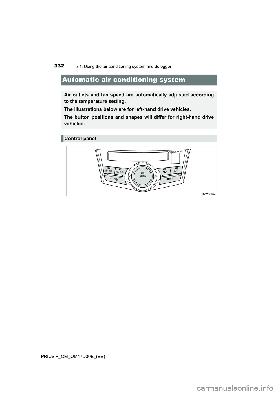 TOYOTA PRIUS PLUS 2019  Owners Manual 3325-1. Using the air conditioning system and defogger
PRIUS +_OM_OM47D30E_(EE)
Automatic air conditioning system
Air outlets and fan speed are automatically adjusted according
to the temperature sett